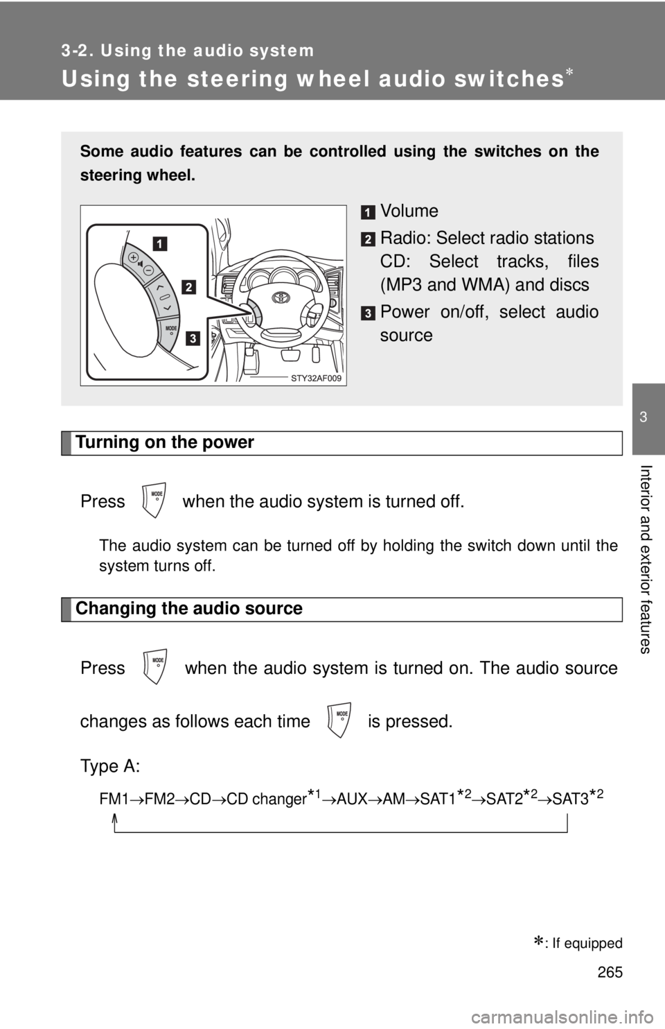 TOYOTA TACOMA 2010  Owners Manual (in English) 265
3-2. Using the audio system
3
Interior and exterior features
Using the steering wheel audio switches
Turning on the power
Press   when the audio system is turned off.
The audio system can be tu