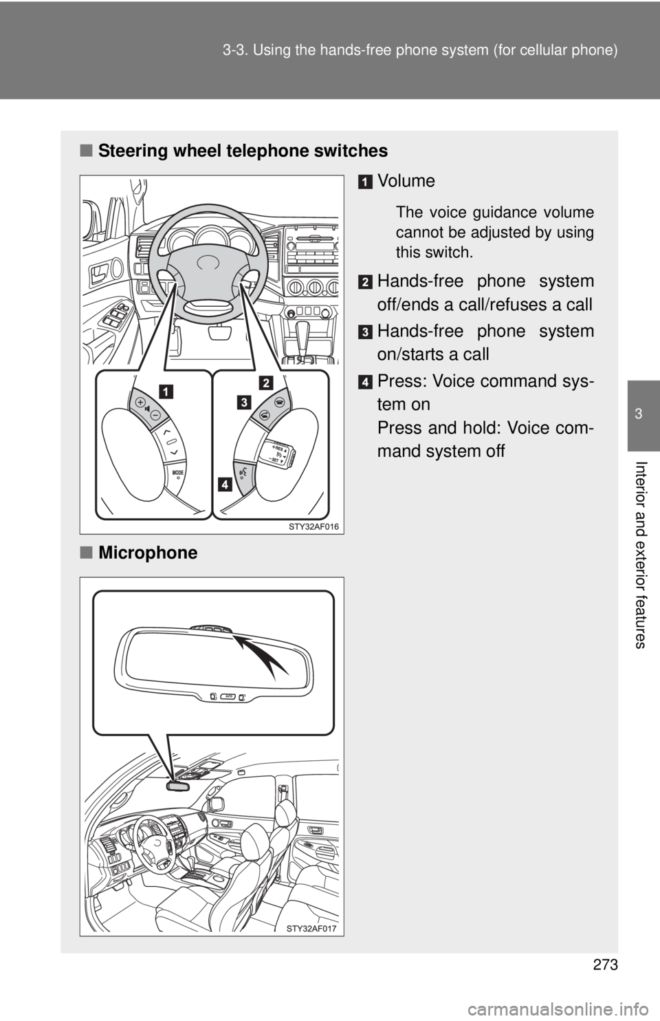 TOYOTA TACOMA 2010 Owners Manual (in English) 273 3-3. Using the hands-free phone system (for cellular phone)
3
Interior and exterior features
■Steering wheel telephone switches
Vo l u m e
The voice guidance volume
cannot be adjusted by using
t TOYOTA TACOMA 2010 Owners Manual (in English) 273 3-3. Using the hands-free phone system (for cellular phone)
3
Interior and exterior features
■Steering wheel telephone switches
Vo l u m e
The voice guidance volume
cannot be adjusted by using
t