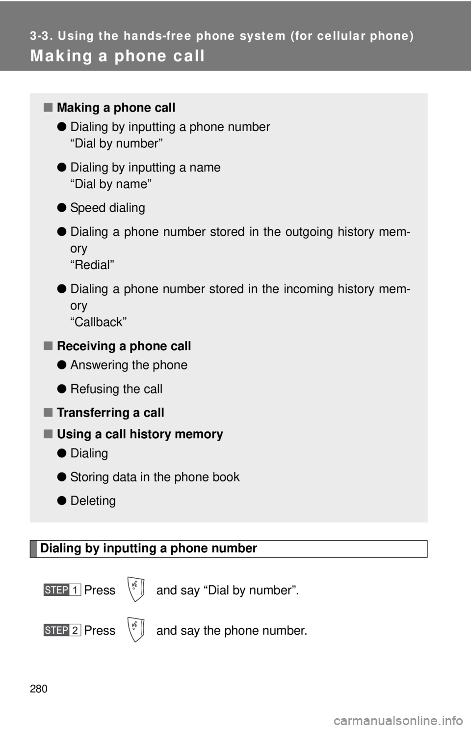 TOYOTA TACOMA 2010 Owners Manual (in English) 280
3-3. Using the hands-free phone system (for cellular phone)
Making a phone call
Dialing by inputting a phone number
Press and say “Dial by number”.
Press and say the phone number.
■Makin TOYOTA TACOMA 2010 Owners Manual (in English) 280
3-3. Using the hands-free phone system (for cellular phone)
Making a phone call
Dialing by inputting a phone number
Press and say “Dial by number”.
Press and say the phone number.
■Makin