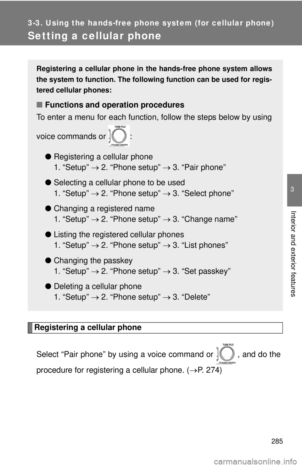 TOYOTA TACOMA 2010 Owners Manual (in English) 285
3-3. Using the hands-free phone system (for cellular phone)
3
Interior and exterior features
Setting a cellular phone
Registering a cellular phone
Select “Pair phone” by using a voice command TOYOTA TACOMA 2010 Owners Manual (in English) 285
3-3. Using the hands-free phone system (for cellular phone)
3
Interior and exterior features
Setting a cellular phone
Registering a cellular phone
Select “Pair phone” by using a voice command