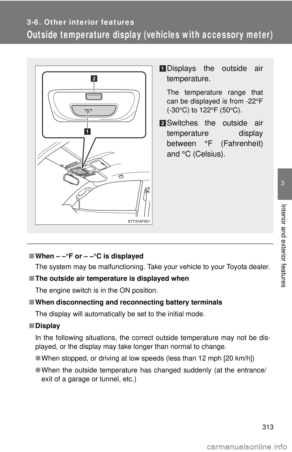 TOYOTA TACOMA 2010 Owners Manual (in English) 313
3-6. Other interior features
3
Interior and exterior features
Outside temperature display (vehicles with accessor y meter)
■When – –°F or – –°C is displayed
The system may be malfuncti TOYOTA TACOMA 2010 Owners Manual (in English) 313
3-6. Other interior features
3
Interior and exterior features
Outside temperature display (vehicles with accessor y meter)
■When – –°F or – –°C is displayed
The system may be malfuncti