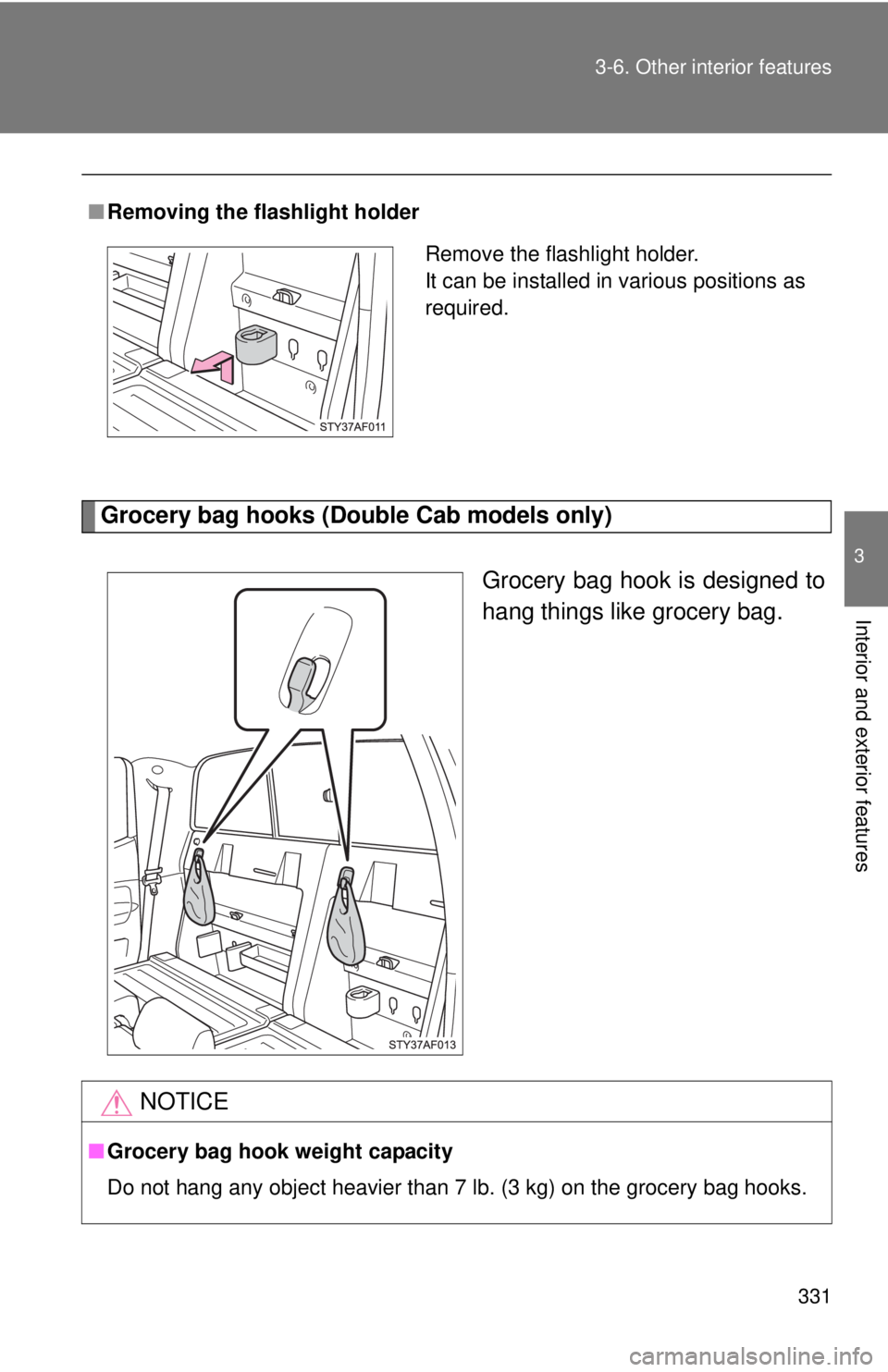 TOYOTA TACOMA 2010  Owners Manual (in English) 331 3-6. Other interior features
3
Interior and exterior features
Grocery bag hooks (Double Cab models only)
 
Grocery bag hook is designed to
hang things like grocery bag.
■Removing the flashlight 