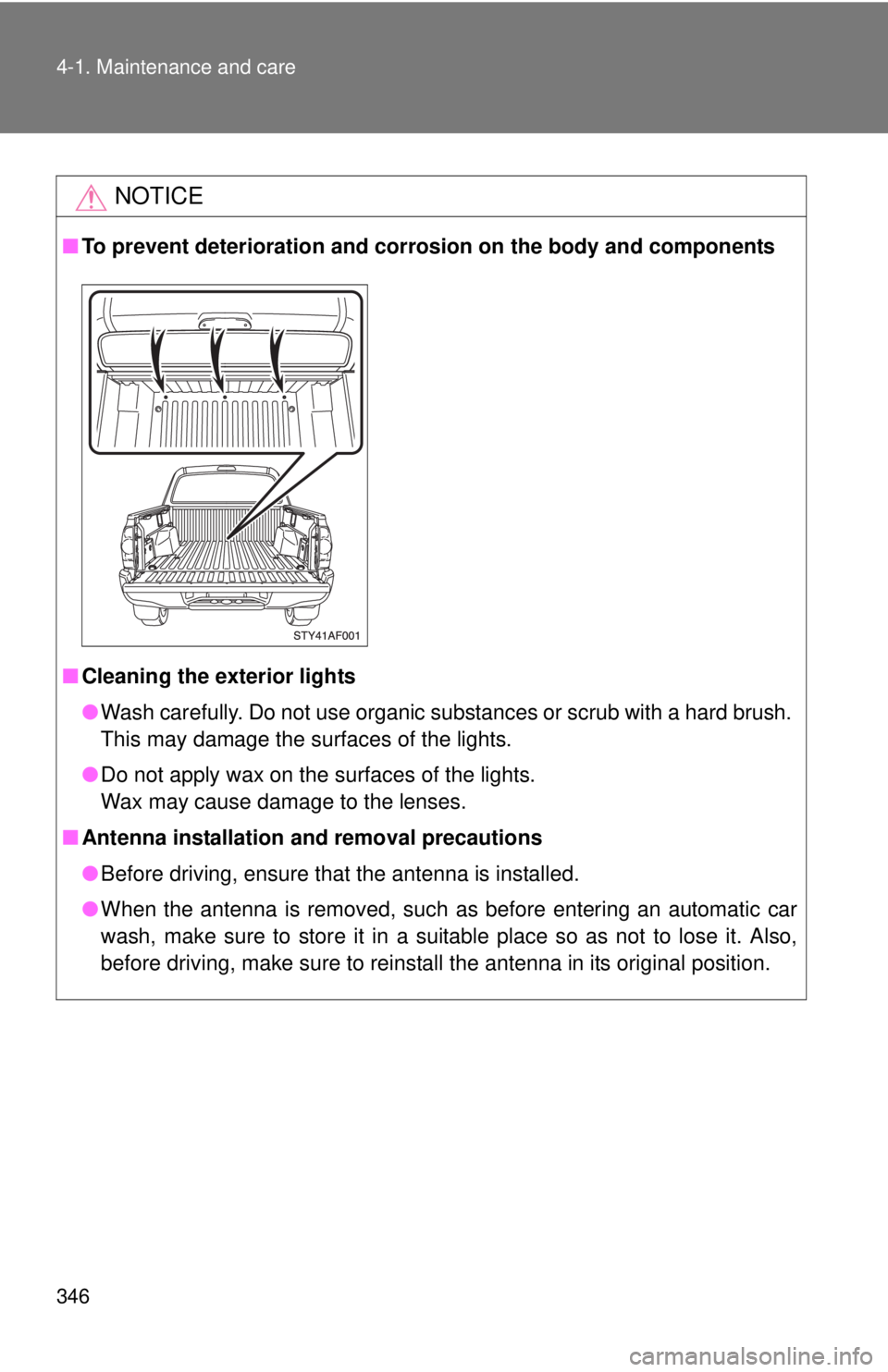TOYOTA TACOMA 2010 Owners Manual (in English) 346 4-1. Maintenance and care
NOTICE
■To prevent deterioration and corrosion on the body and components
■Cleaning the exterior lights
●Wash carefully. Do not use organic substances or scrub with TOYOTA TACOMA 2010 Owners Manual (in English) 346 4-1. Maintenance and care
NOTICE
■To prevent deterioration and corrosion on the body and components
■Cleaning the exterior lights
●Wash carefully. Do not use organic substances or scrub with