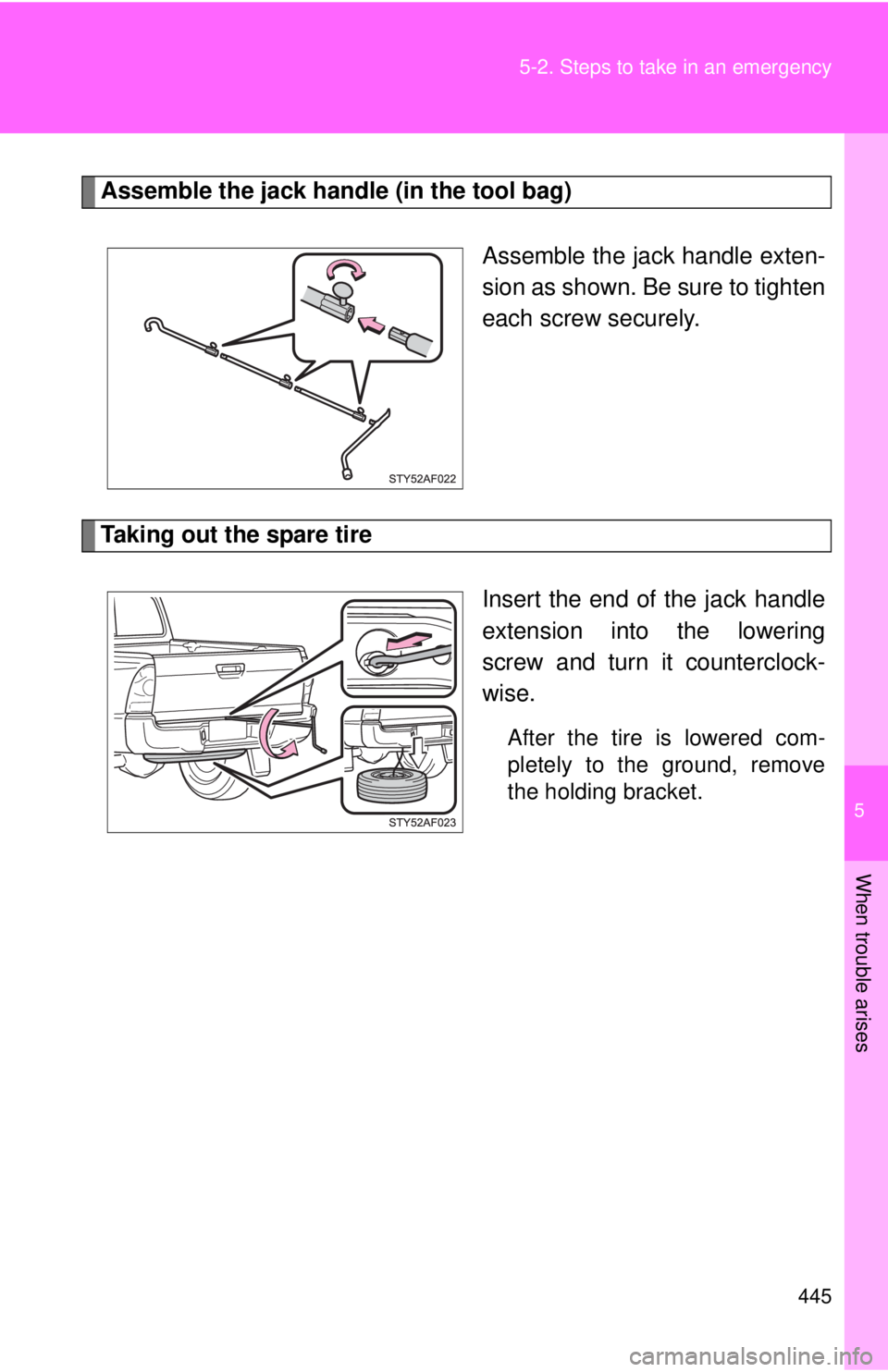 TOYOTA TACOMA 2010  Owners Manual (in English) 5
When trouble arises
445 5-2. Steps to take in an emergency
Assemble the jack handle (in the tool bag)
Assemble the jack handle exten-
sion as shown. Be sure to tighten
each screw securely.
Taking ou