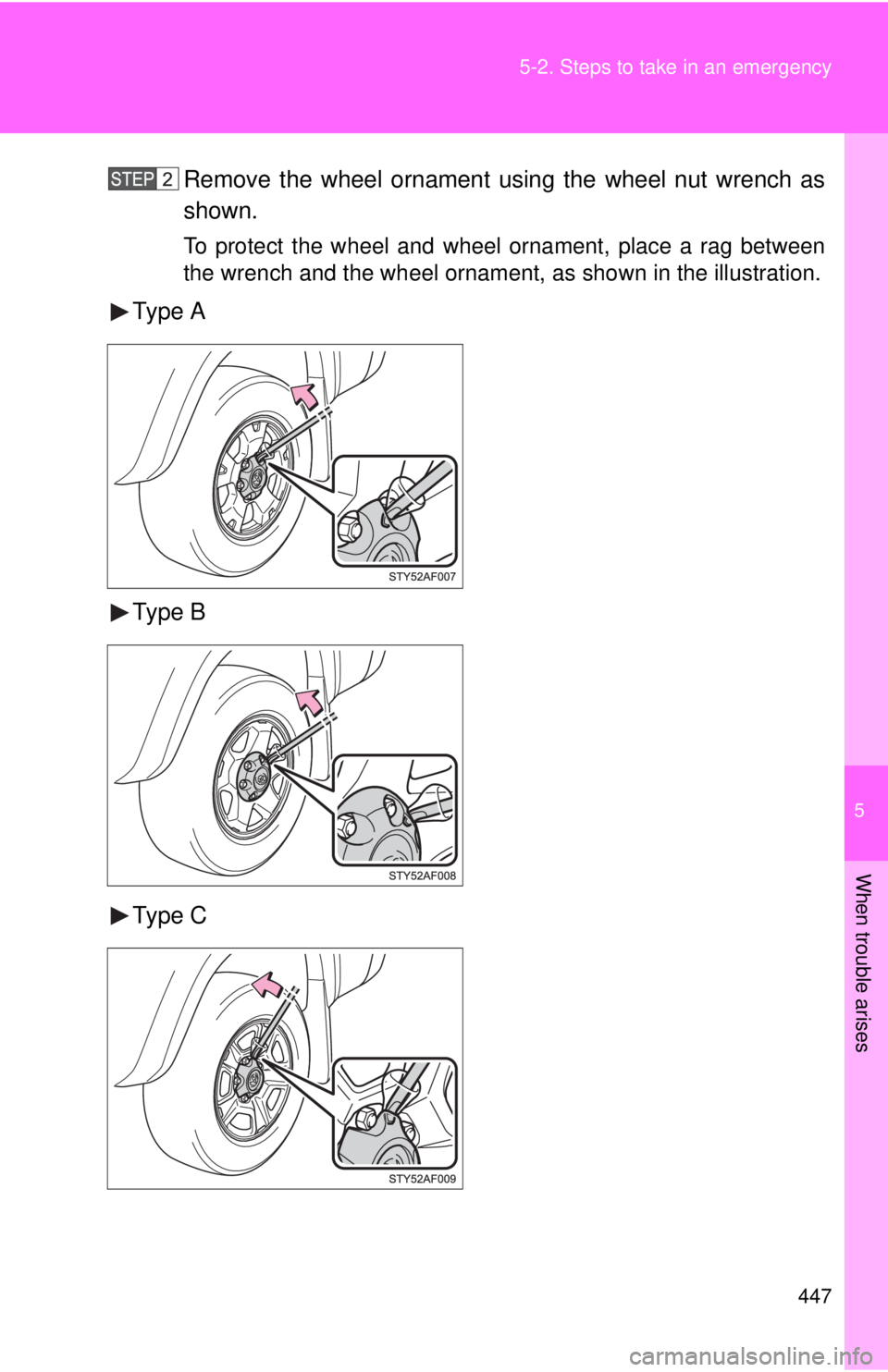 TOYOTA TACOMA 2010  Owners Manual (in English) 5
When trouble arises
447 5-2. Steps to take in an emergency
Remove the wheel ornament using the wheel nut wrench as
shown.
To protect the wheel and wheel ornament, place a rag between
the wrench and 