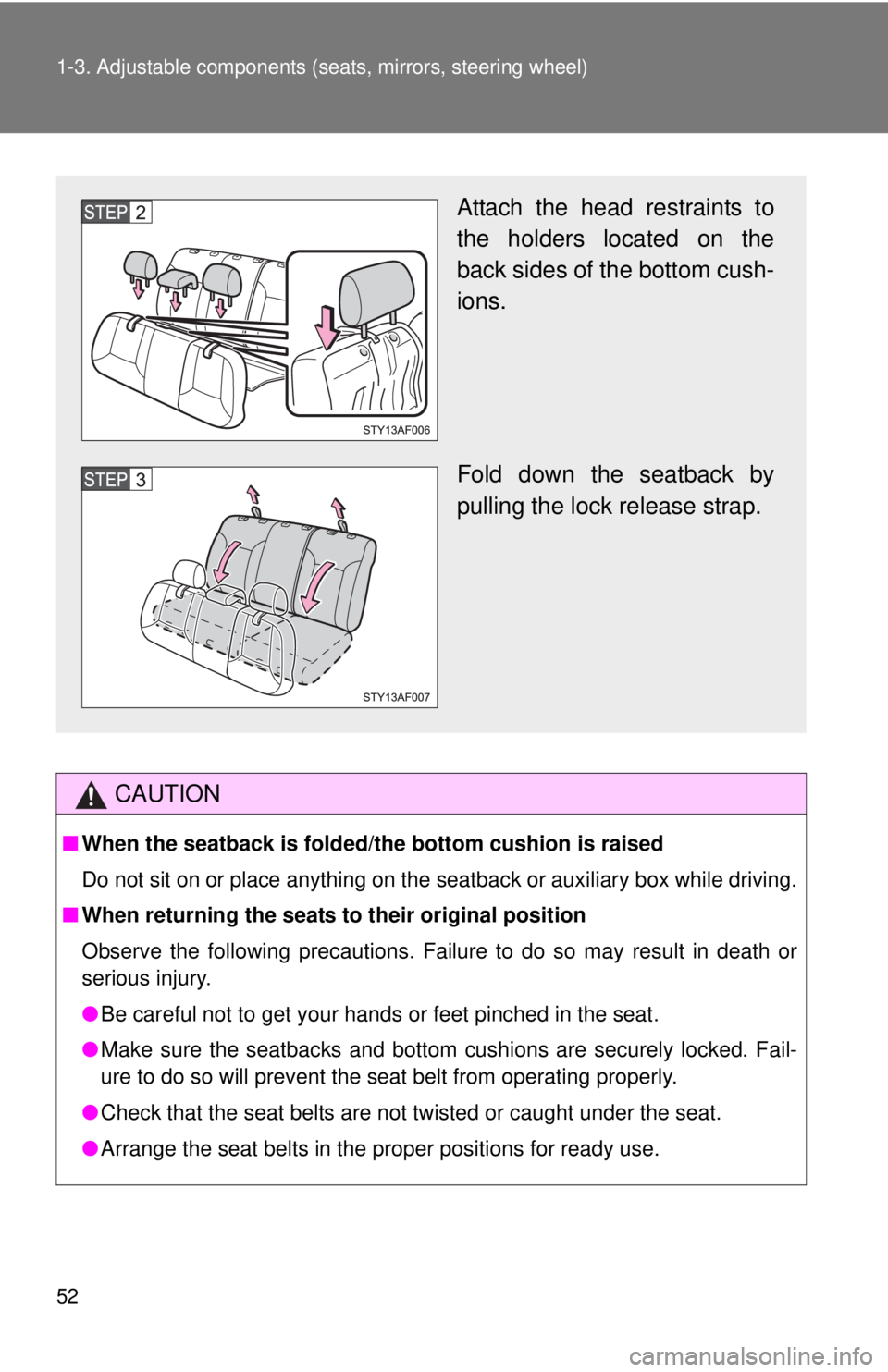 TOYOTA TACOMA 2010 (in English) Workshop Manual 52 1-3. Adjustable components (seats, mirrors, steering wheel)
CAUTION
■When the seatback is folded/the bottom cushion is raised
Do not sit on or place anything on the seatback or auxiliary box whil TOYOTA TACOMA 2010 (in English) Workshop Manual 52 1-3. Adjustable components (seats, mirrors, steering wheel)
CAUTION
■When the seatback is folded/the bottom cushion is raised
Do not sit on or place anything on the seatback or auxiliary box whil