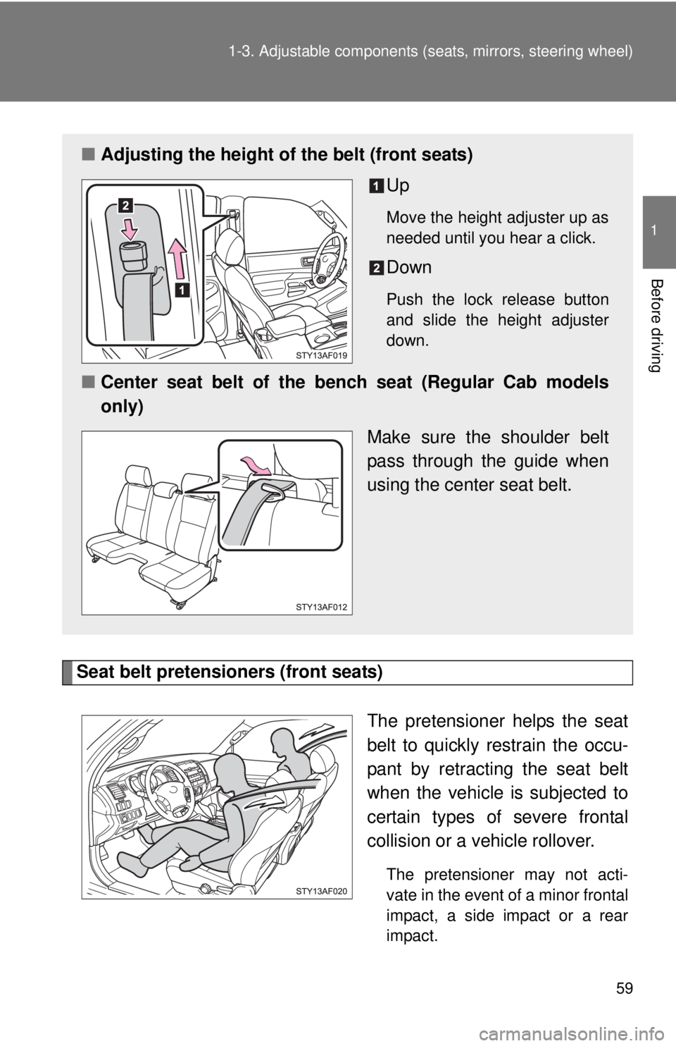 TOYOTA TACOMA 2010 (in English) Workshop Manual 59 1-3. Adjustable components (seats, mirrors, steering wheel)
1
Before driving
Seat belt pretensioners (front seats)
The pretensioner helps the seat
belt to quickly restrain the occu-
pant by retract TOYOTA TACOMA 2010 (in English) Workshop Manual 59 1-3. Adjustable components (seats, mirrors, steering wheel)
1
Before driving
Seat belt pretensioners (front seats)
The pretensioner helps the seat
belt to quickly restrain the occu-
pant by retract