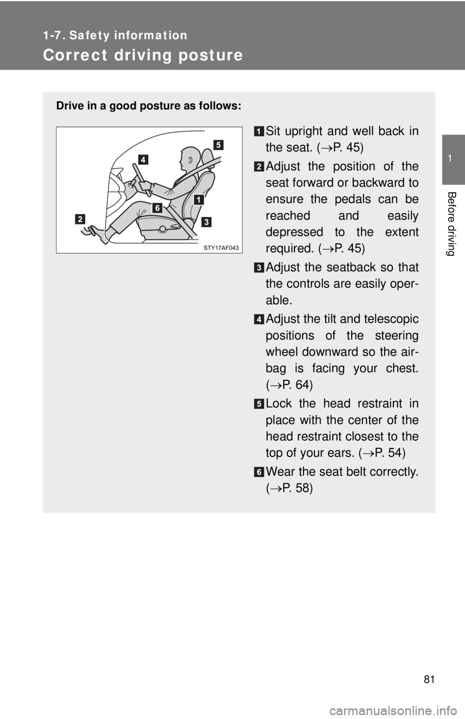 TOYOTA TACOMA 2010 (in English) Manual Online 81
1
Before driving
1-7. Safety information
Correct driving posture
Drive in a good posture as follows:
Sit upright and well back in
the seat. (P. 4 5 )
Adjust the position of the
seat forward or TOYOTA TACOMA 2010 (in English) Manual Online 81
1
Before driving
1-7. Safety information
Correct driving posture
Drive in a good posture as follows:
Sit upright and well back in
the seat. (P. 4 5 )
Adjust the position of the
seat forward or