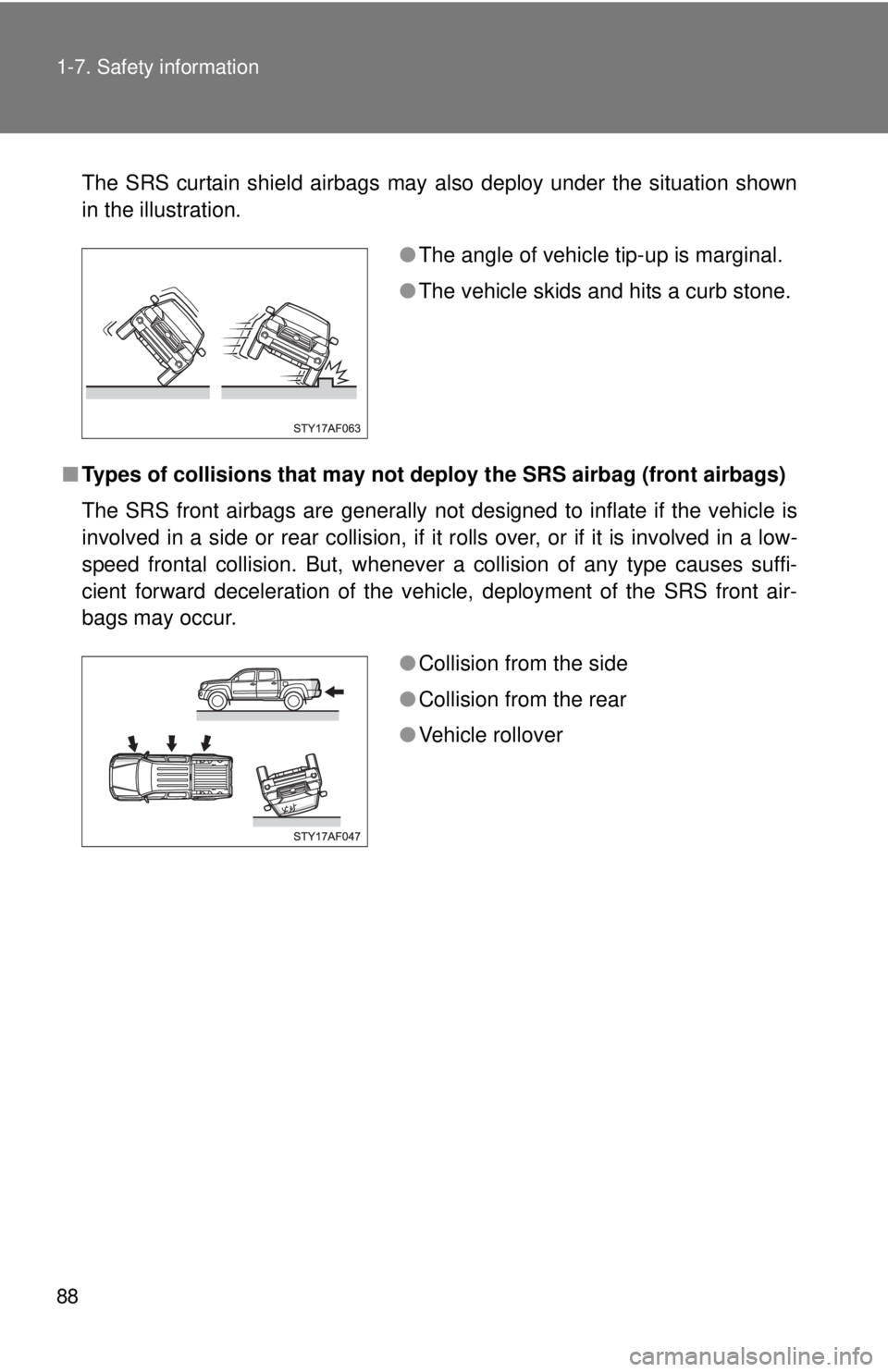 TOYOTA TACOMA 2010 (in English) Manual Online 88 1-7. Safety information
The SRS curtain shield airbags may also deploy under the situation shown
in the illustration.
■Types of collisions that may not deploy the SRS airbag (front airbags)
The S TOYOTA TACOMA 2010 (in English) Manual Online 88 1-7. Safety information
The SRS curtain shield airbags may also deploy under the situation shown
in the illustration.
■Types of collisions that may not deploy the SRS airbag (front airbags)
The S