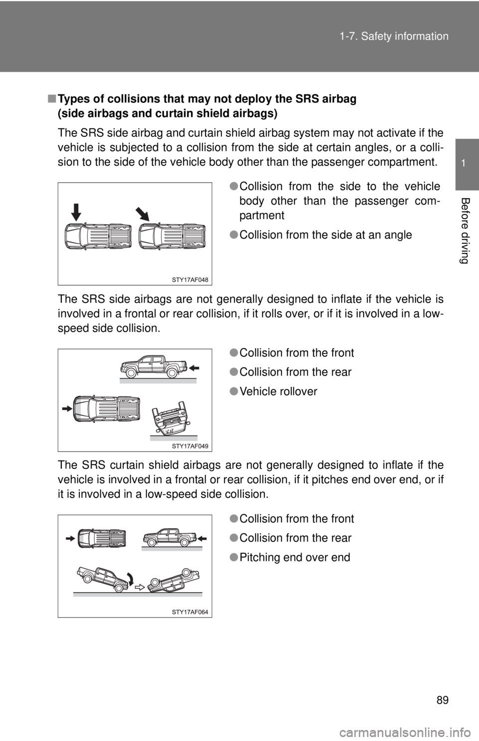 TOYOTA TACOMA 2010 (in English) Manual Online 89 1-7. Safety information
1
Before driving
■Types of collisions that may not deploy the SRS airbag
(side airbags and curtain shield airbags)
The SRS side airbag and curtain shield airbag system ma TOYOTA TACOMA 2010 (in English) Manual Online 89 1-7. Safety information
1
Before driving
■Types of collisions that may not deploy the SRS airbag
(side airbags and curtain shield airbags)
The SRS side airbag and curtain shield airbag system ma