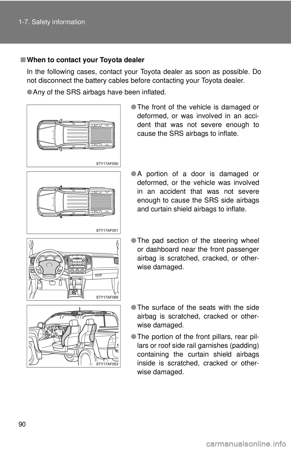TOYOTA TACOMA 2010 (in English) Manual Online 90 1-7. Safety information
■When to contact your Toyota dealer
In the following cases, contact your Toyota dealer as soon as possible. Do
not disconnect the battery cables before contacting your Toy TOYOTA TACOMA 2010 (in English) Manual Online 90 1-7. Safety information
■When to contact your Toyota dealer
In the following cases, contact your Toyota dealer as soon as possible. Do
not disconnect the battery cables before contacting your Toy
