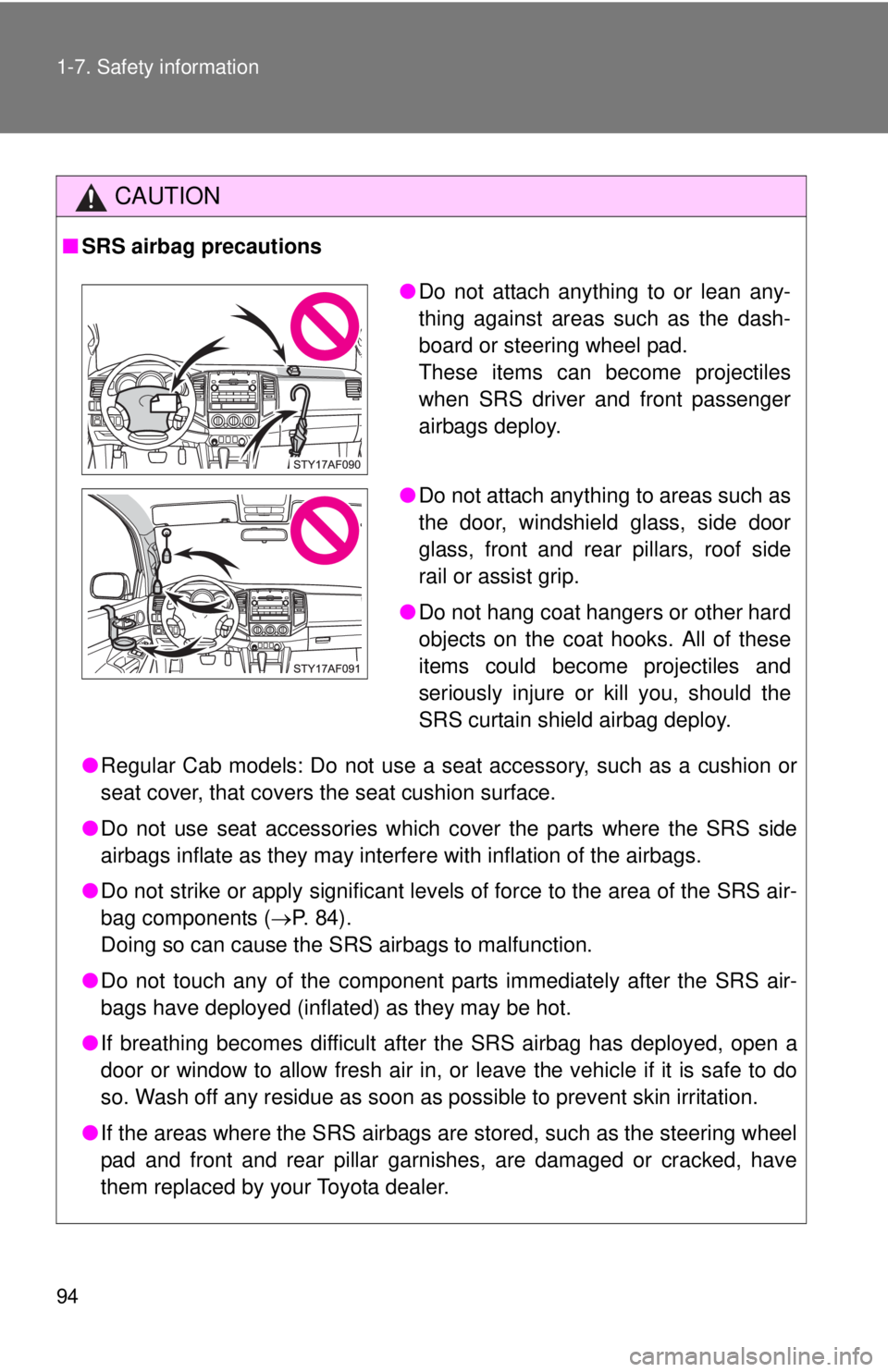 TOYOTA TACOMA 2010 Owners Manual (in English) 94 1-7. Safety information
CAUTION
■SRS airbag precautions
●Regular Cab models: Do not use a seat accessory, such as a cushion or
seat cover, that covers the seat cushion surface.
●Do not use se TOYOTA TACOMA 2010 Owners Manual (in English) 94 1-7. Safety information
CAUTION
■SRS airbag precautions
●Regular Cab models: Do not use a seat accessory, such as a cushion or
seat cover, that covers the seat cushion surface.
●Do not use se