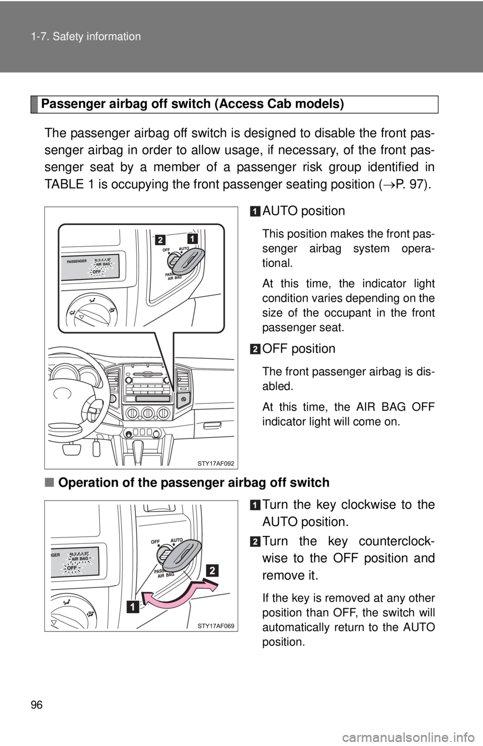 TOYOTA TACOMA 2010 Owners Manual (in English) 96 1-7. Safety information
Passenger airbag off switch (Access Cab models)
The passenger airbag off switch is designed to disable the front pas-
senger airbag in order to allow usage, if necessary, of TOYOTA TACOMA 2010 Owners Manual (in English) 96 1-7. Safety information
Passenger airbag off switch (Access Cab models)
The passenger airbag off switch is designed to disable the front pas-
senger airbag in order to allow usage, if necessary, of