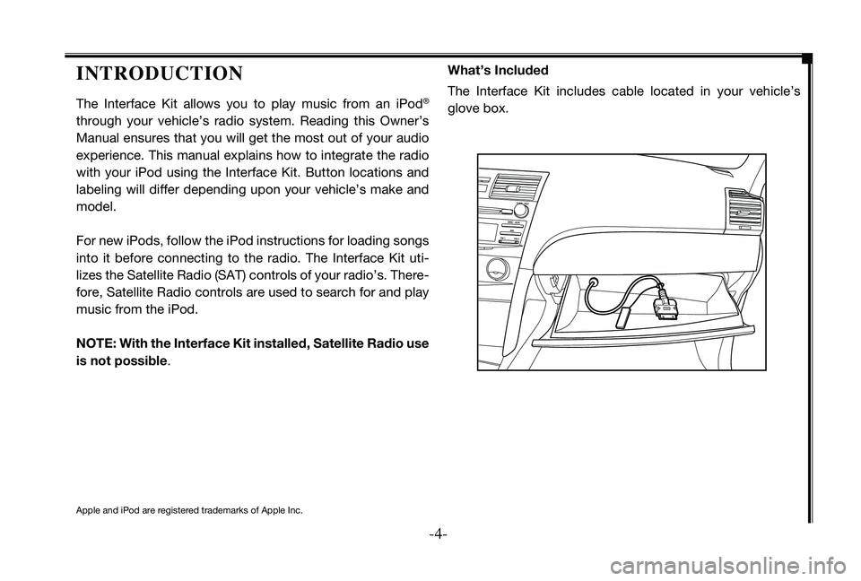 TOYOTA TACOMA 2010  Accessories, Audio & Navigation (in English) 
--

IntroductIon
The  Interface  Kit  allows  you  to  play  music  from  an  iPod® 
through  your  vehicle’s  radio  system.  Reading  this  Owner’s 
Manual ensures that you will get the m