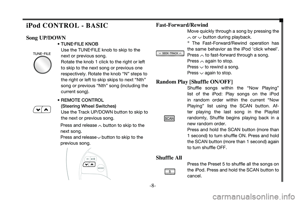 TOYOTA TACOMA 2010  Accessories, Audio & Navigation (in English) 
--

iPod CONT rOL  - B ASIC
Song  uP/dOWN
•  TUNE•FILE KNOB 
Use the  TUNe•FILe knob to skip to the 
next or previous song. 
Rotate the knob 1 click to the right or left 
to skip to the ne