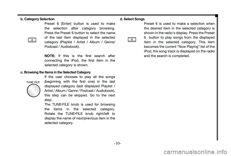 TOYOTA TACOMA 2010  Accessories, Audio & Navigation (in English) 
-10-

b. Category SelectionPreset  6  [enter]  button  is  used  to  make 
the  selection  after  category  browsing.  
Press the Preset 6 button to select the name 
of  the  last  item  displayed  i