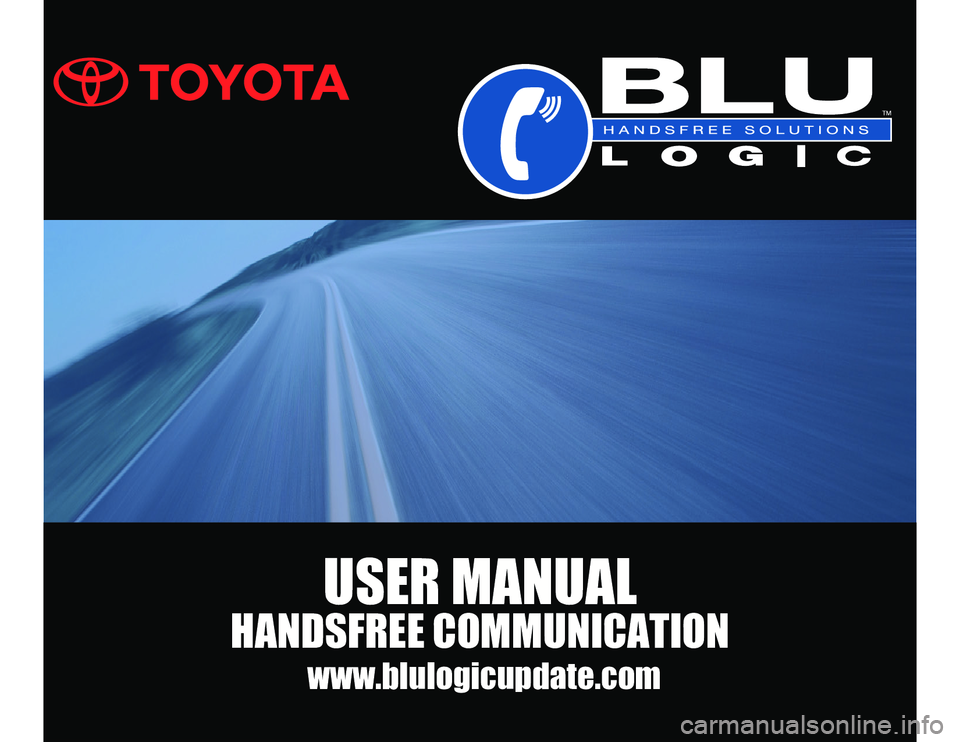 TOYOTA TACOMA 2010 Accessories, Audio & Navigation (in English) USER MANUAL
HANDSFREE COMMUNICATION
www.blulogicupdate.com TOYOTA TACOMA 2010 Accessories, Audio & Navigation (in English) USER MANUAL
HANDSFREE COMMUNICATION
www.blulogicupdate.com