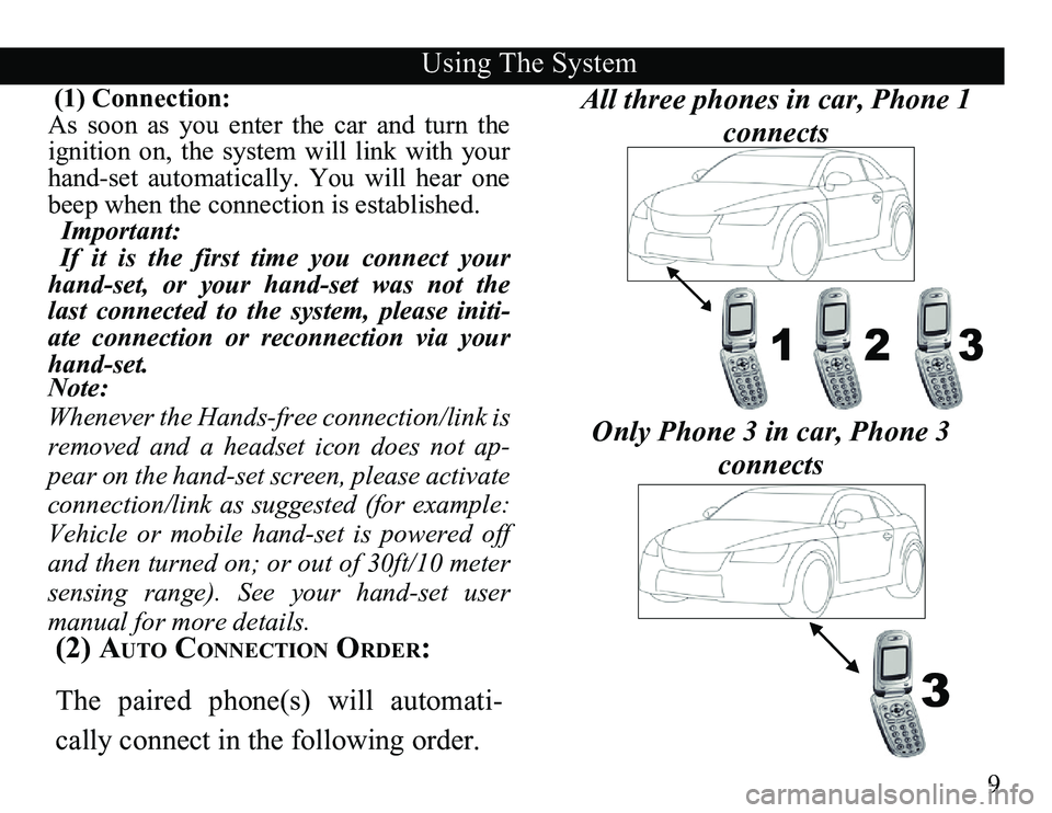 TOYOTA TACOMA 2010 Accessories, Audio & Navigation (in English) 9
(1) Connection:
As soon as you enter the car and turn the
ignition on, the system will link with your
hand-set automatically. You will hear one
beep when the connection is e TOYOTA TACOMA 2010 Accessories, Audio & Navigation (in English) 9
(1) Connection:
As soon as you enter the car and turn the
ignition on, the system will link with your
hand-set automatically. You will hear one
beep when the connection is e