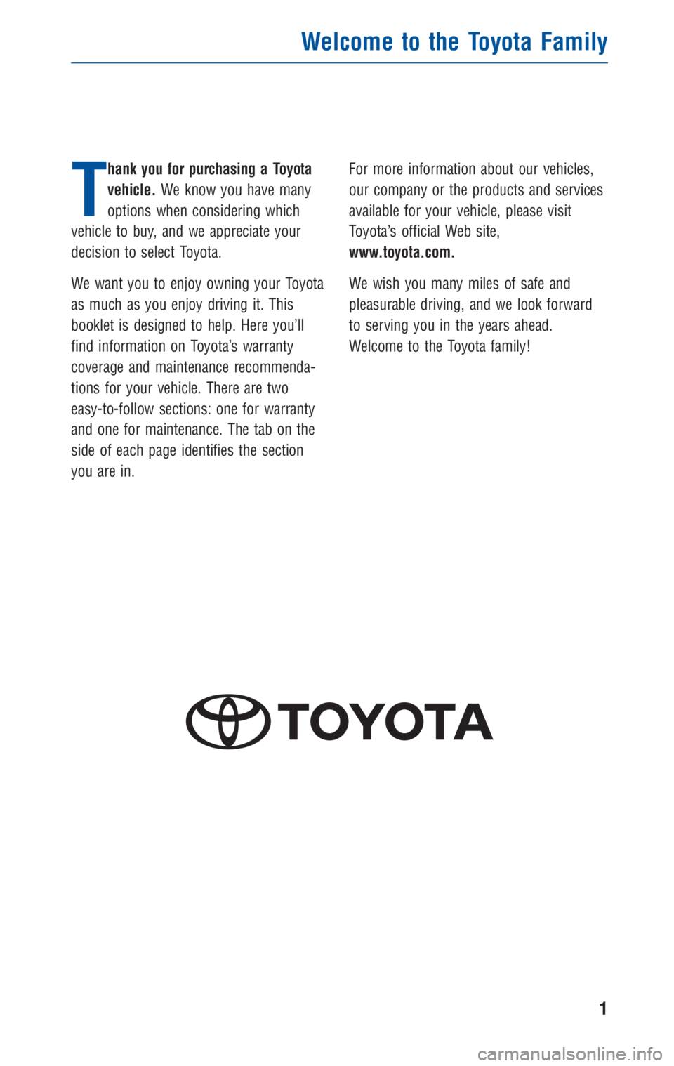 TOYOTA TACOMA 2010 Warranties & Maintenance Guides (in English) T
hank you for purchasing a Toyota
vehicle.We know you have many
options when considering which
vehicle to buy, and we appreciate your
decision to select Toyota.
We want you to enjoy owning your Toyot TOYOTA TACOMA 2010 Warranties & Maintenance Guides (in English) T
hank you for purchasing a Toyota
vehicle.We know you have many
options when considering which
vehicle to buy, and we appreciate your
decision to select Toyota.
We want you to enjoy owning your Toyot