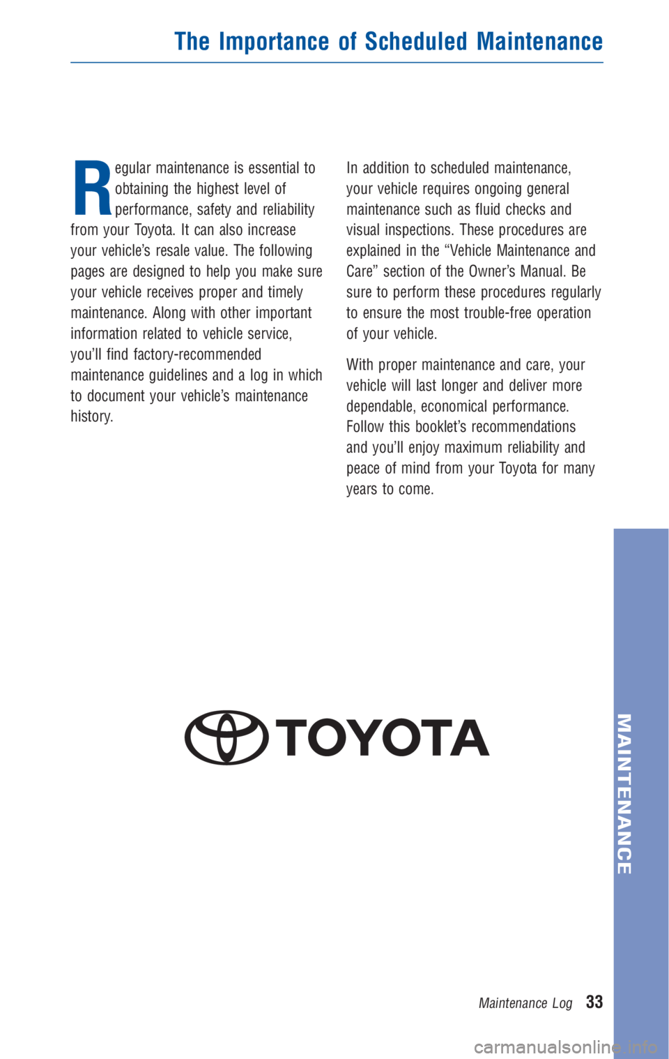 TOYOTA TACOMA 2010 Warranties & Maintenance Guides (in English) R
egular maintenance is essential to
obtaining the highest level of
performance, safety and reliability
from your Toyota. It can also increase
your vehicle’s resale value. The following
pages are de TOYOTA TACOMA 2010 Warranties & Maintenance Guides (in English) R
egular maintenance is essential to
obtaining the highest level of
performance, safety and reliability
from your Toyota. It can also increase
your vehicle’s resale value. The following
pages are de