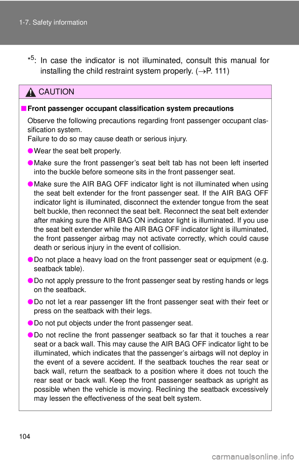 TOYOTA TACOMA 2011  Owners Manual (in English) 104 1-7. Safety information
*5: In case the indicator is not illuminated, consult this manual for
installing the child restraint system properly. ( P.  111 )
CAUTION
■Front passenger occupant cl 