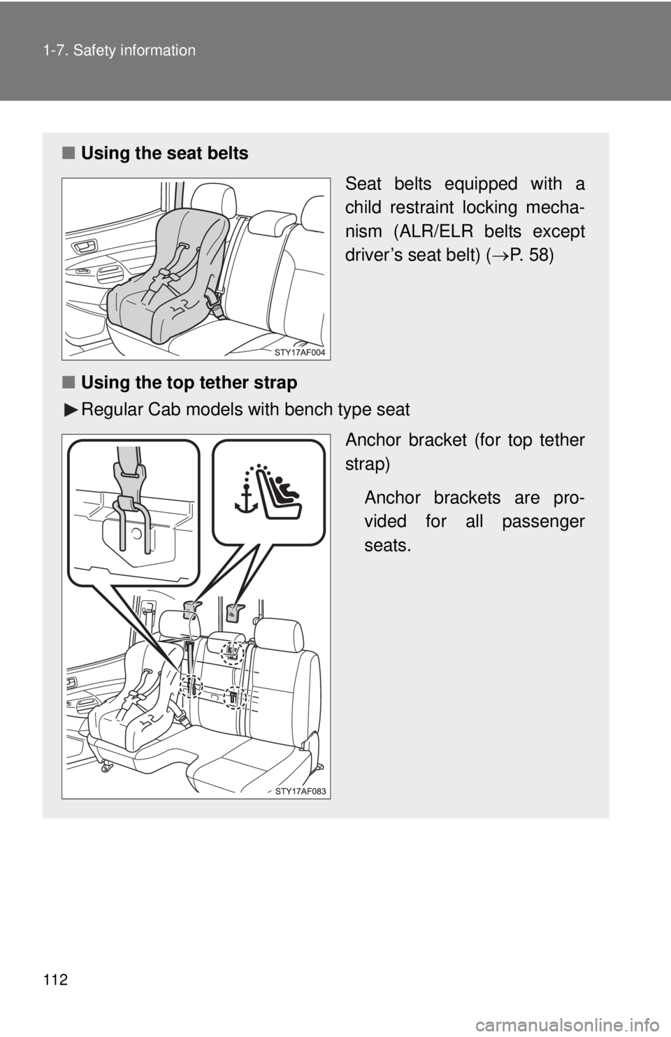 TOYOTA TACOMA 2011  Owners Manual (in English) 112 1-7. Safety information
■Using the seat belts
Seat belts equipped with a
child restraint locking mecha-
nism (ALR/ELR belts except
driver’s seat belt) (P. 58)
■ Using the top tether strap