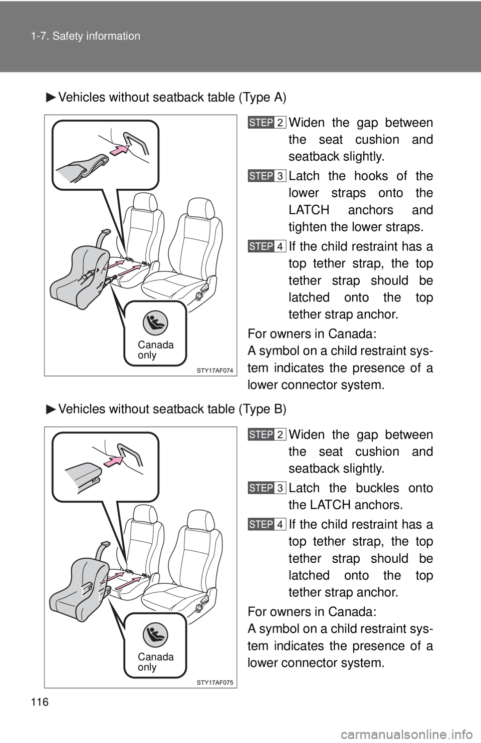 TOYOTA TACOMA 2011  Owners Manual (in English) 116 1-7. Safety information
Vehicles without seatback table (Type A)Widen the gap between
the seat cushion and
seatback slightly.
Latch the hooks of the
lower straps onto the
LATCH anchors and
tighten