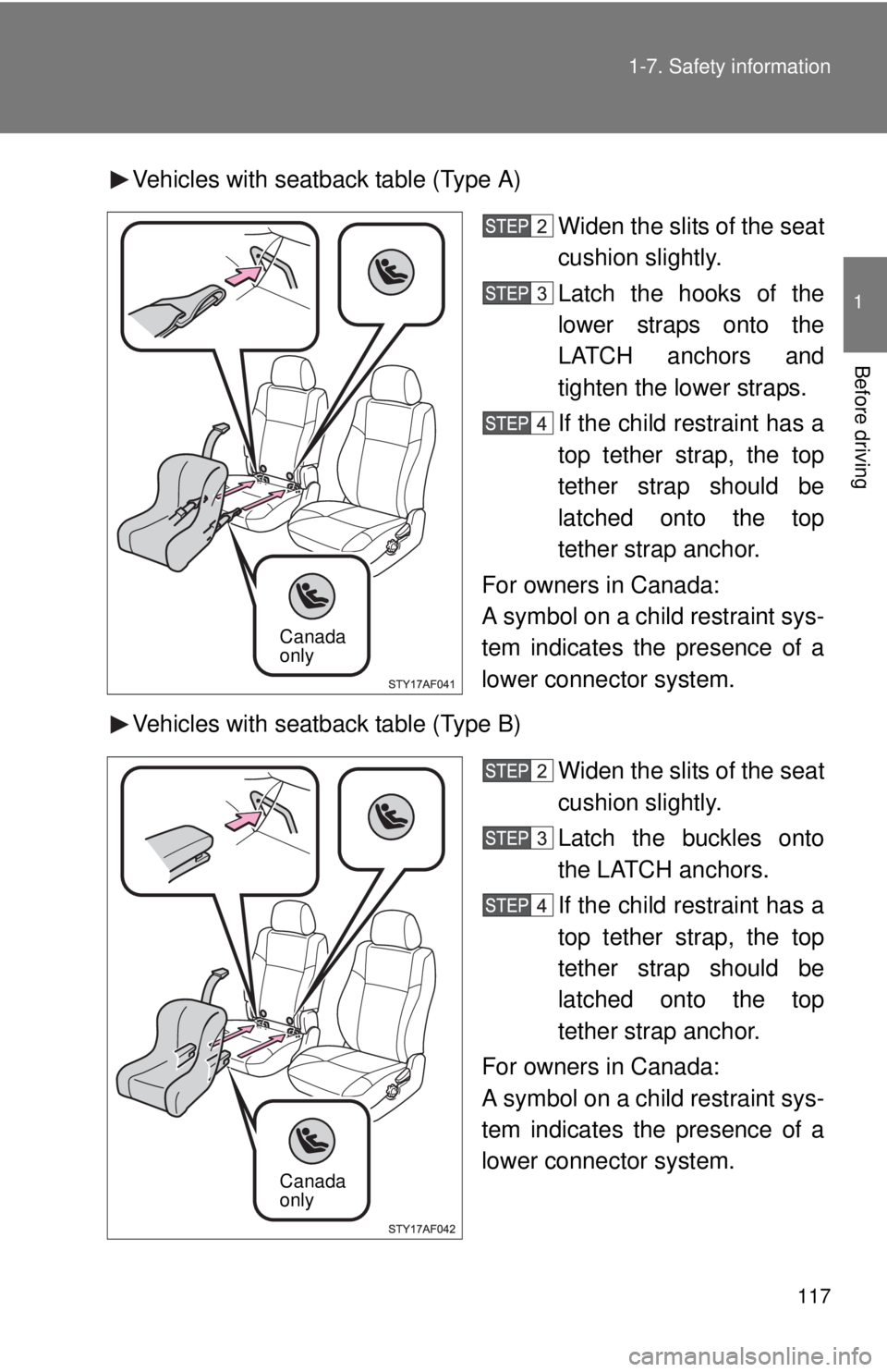 TOYOTA TACOMA 2011  Owners Manual (in English) 117
1-7. Safety information
1
Before driving
Vehicles with seatback table (Type A)
Widen the slits of the seat
cushion slightly.
Latch the hooks of the
lower straps onto the
LATCH anchors and
tighten 