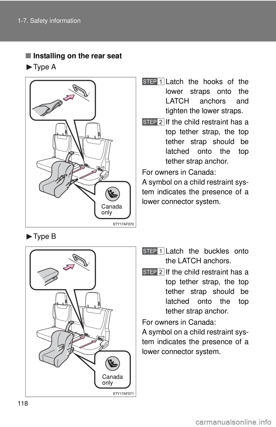 TOYOTA TACOMA 2011  Owners Manual (in English) 118 1-7. Safety information
■Installing on the rear seat
Type A
Latch the hooks of the
lower straps onto the
LATCH anchors and
tighten the lower straps.
If the child restraint has a
top tether strap