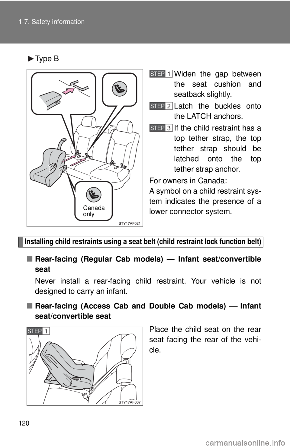 TOYOTA TACOMA 2011  Owners Manual (in English) 120 1-7. Safety information
Type BWiden the gap between
the seat cushion and
seatback slightly.
Latch the buckles onto
the LATCH anchors.
If the child restraint has a
top tether strap, the top
tether 