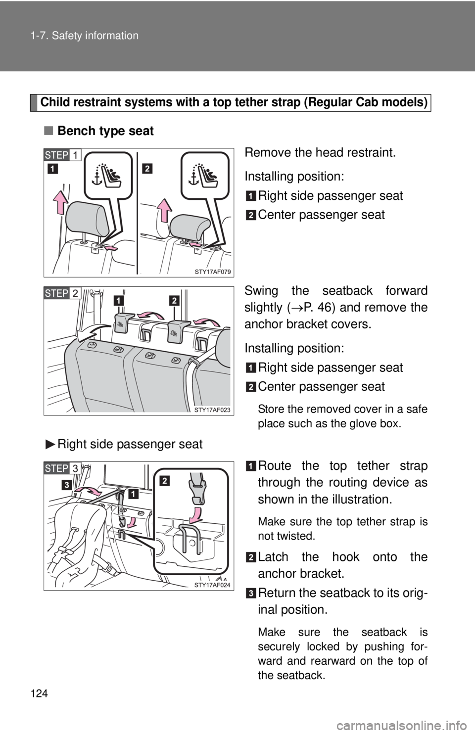 TOYOTA TACOMA 2011  Owners Manual (in English) 124 1-7. Safety information
Child restraint systems with a top tether strap (Regular Cab models)
■Bench type seat
Remove the head restraint.
Installing position:Right side passenger seat
Center pass