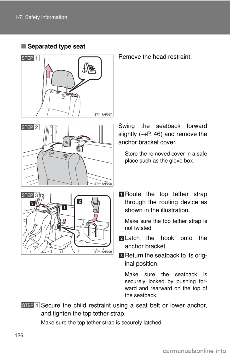 TOYOTA TACOMA 2011  Owners Manual (in English) 126 1-7. Safety information
■Separated type seat
Remove the head restraint.
Swing the seatback forward
slightly (P. 46) and remove the
anchor bracket cover.
Store the removed cover in a safe
plac