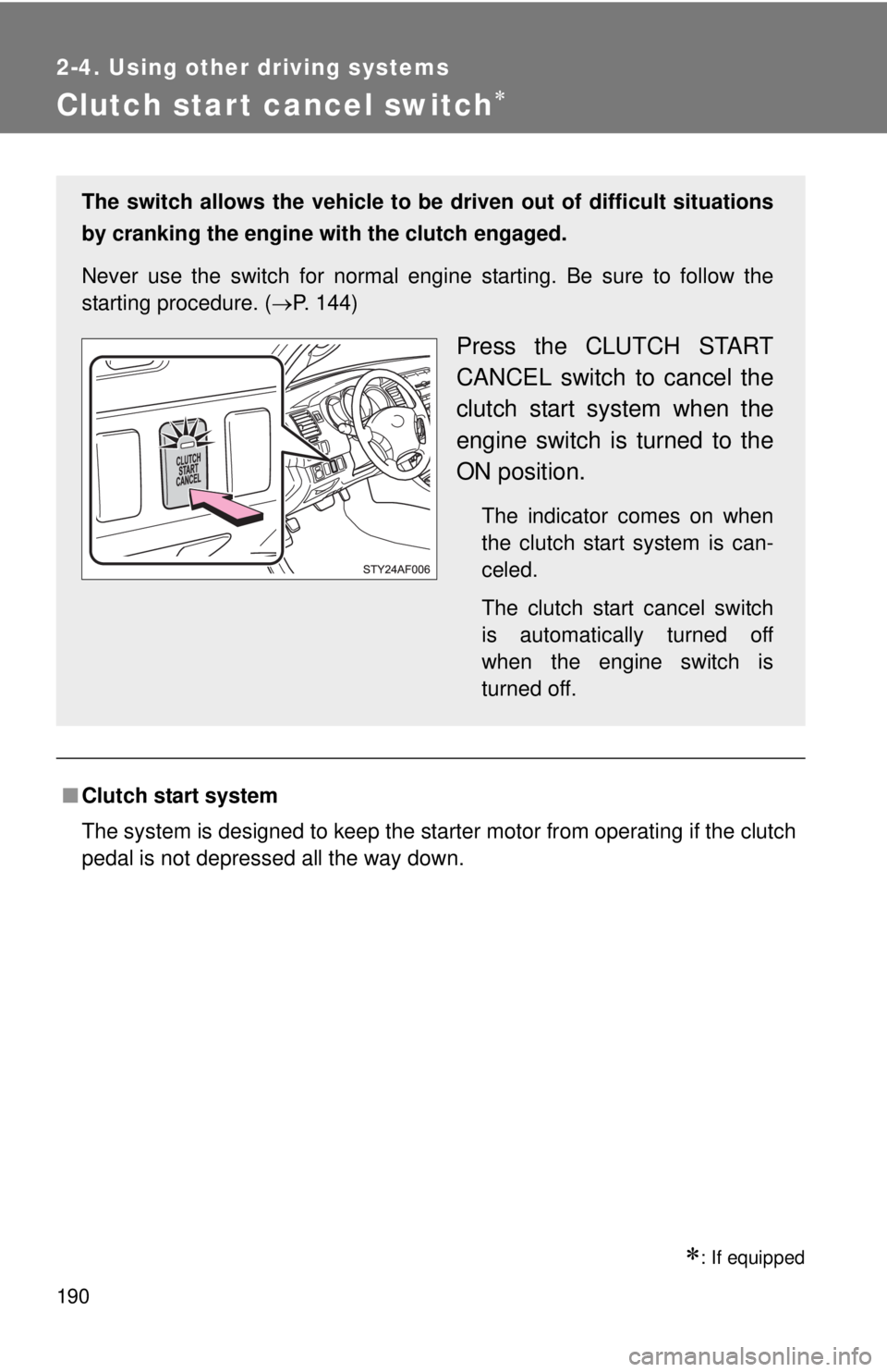 TOYOTA TACOMA 2011 Owners Manual (in English) 190
2-4. Using other driving systems
Clutch start cancel switch
: If equipped
■Clutch start system
The system is designed to keep the starter motor from operating if the clutch
pedal is not de TOYOTA TACOMA 2011 Owners Manual (in English) 190
2-4. Using other driving systems
Clutch start cancel switch
: If equipped
■Clutch start system
The system is designed to keep the starter motor from operating if the clutch
pedal is not de
