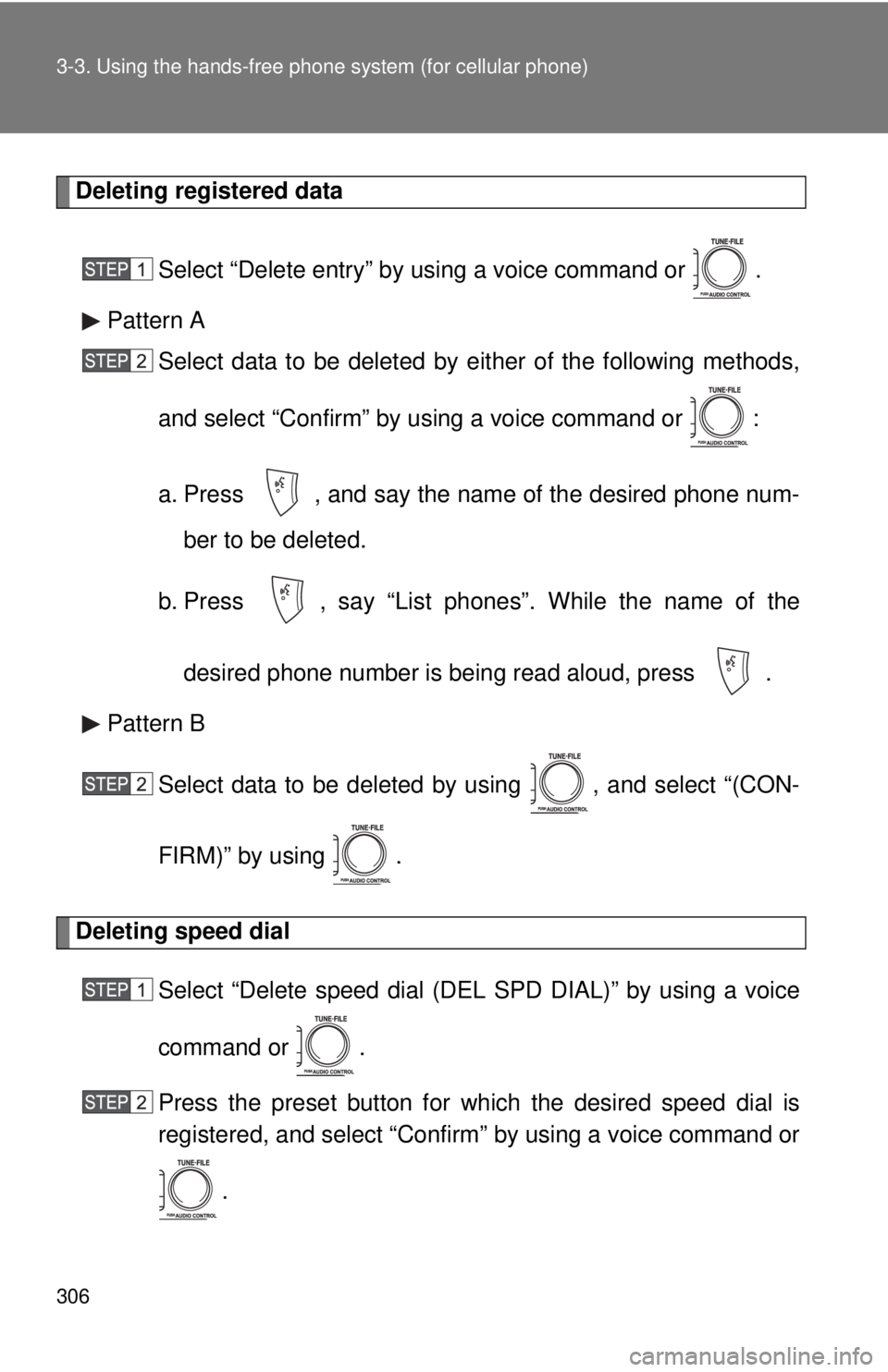 TOYOTA TACOMA 2011  Owners Manual (in English) 306 3-3. Using the hands-free phone system (for cellular phone)
Deleting registered data
Select “Delete entry” by using a voice command or  .
Pattern A Select data to be deleted by either of the f