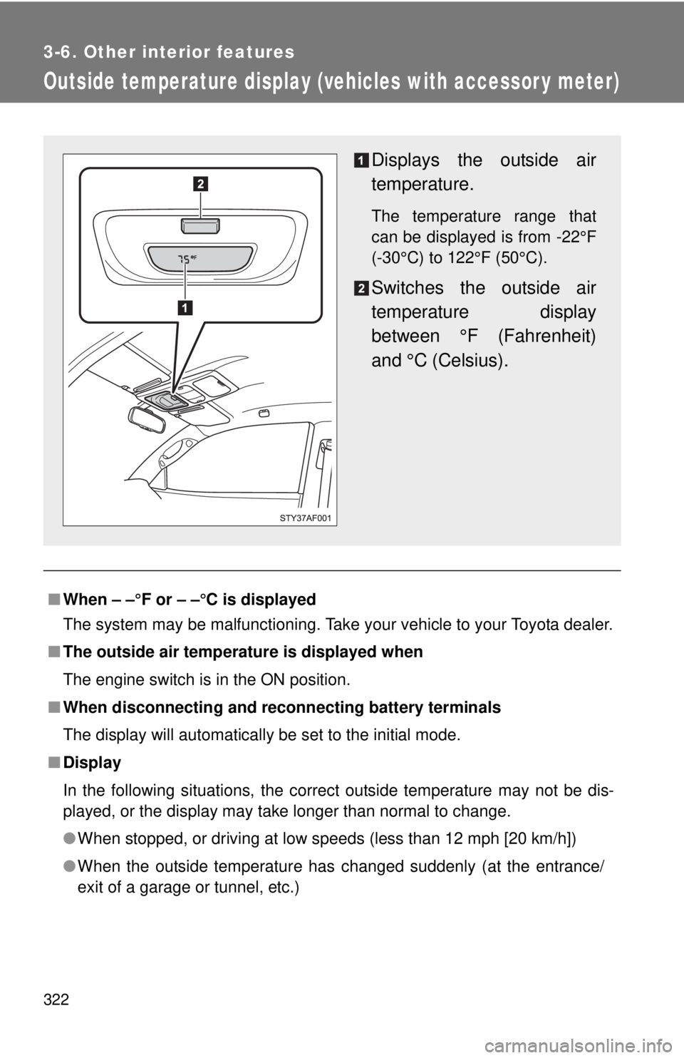 TOYOTA TACOMA 2011 Owners Manual (in English) 322
3-6. Other interior features
Outside temperature display (vehicles with accessor y meter)
■When – –°F or – –°C is displayed
The system may be malfunctioning. Take your vehicle to your TOYOTA TACOMA 2011 Owners Manual (in English) 322
3-6. Other interior features
Outside temperature display (vehicles with accessor y meter)
■When – –°F or – –°C is displayed
The system may be malfunctioning. Take your vehicle to your