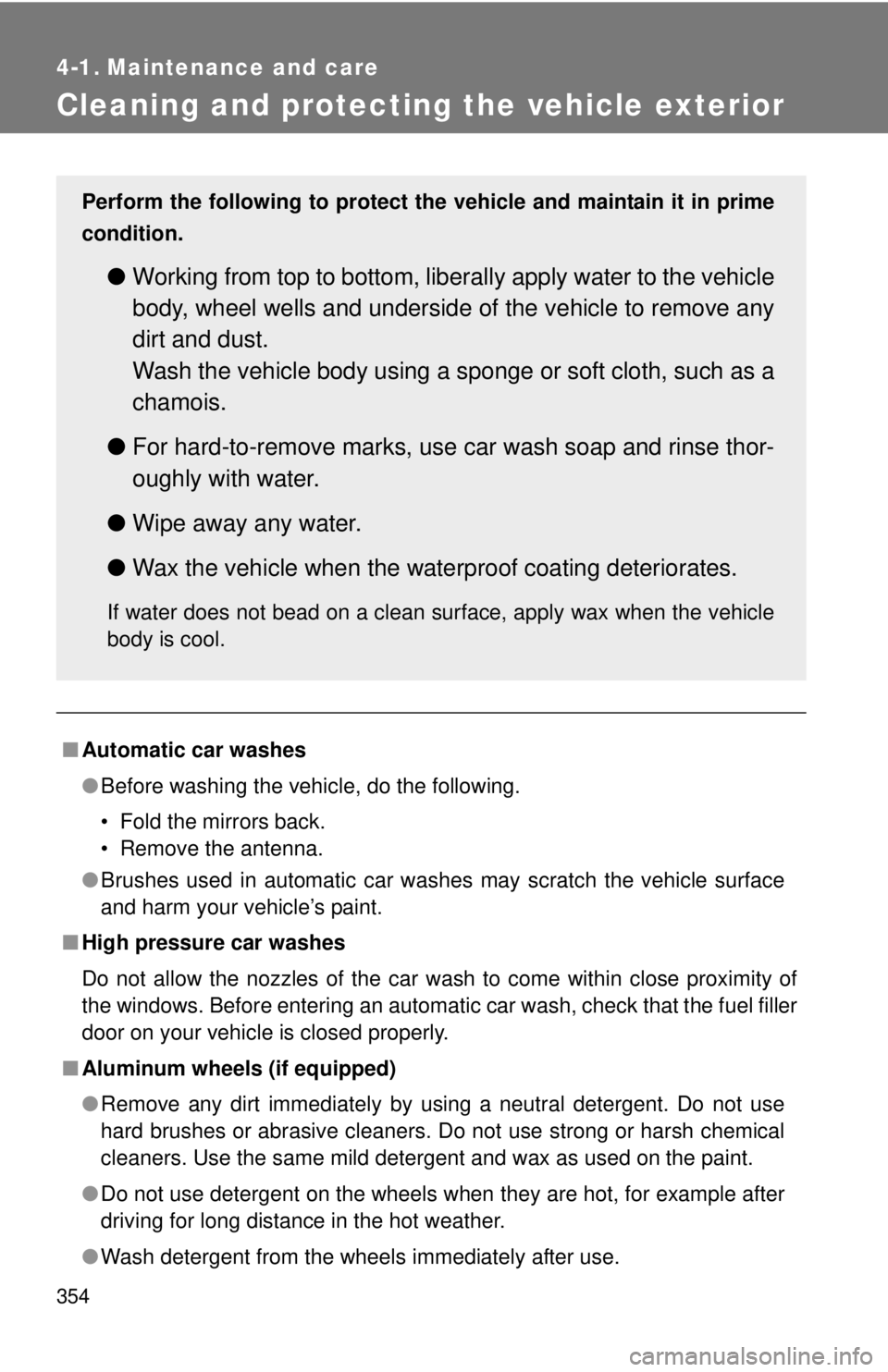 TOYOTA TACOMA 2011 Owners Manual (in English) 354
4-1. Maintenance and care
Cleaning and protecting the vehicle exterior
■Automatic car washes
●Before washing the vehicle, do the following.
• Fold the mirrors back.
• Remove the antenna.
TOYOTA TACOMA 2011 Owners Manual (in English) 354
4-1. Maintenance and care
Cleaning and protecting the vehicle exterior
■Automatic car washes
●Before washing the vehicle, do the following.
• Fold the mirrors back.
• Remove the antenna.