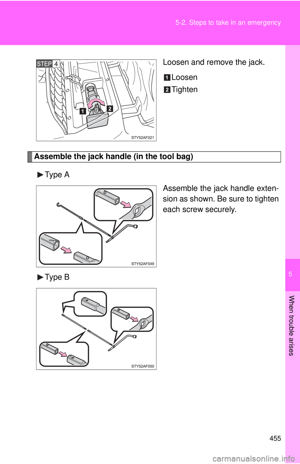 TOYOTA TACOMA 2011  Owners Manual (in English) 5
When trouble arises
455
5-2. Steps to take in an emergency
Loosen and remove the jack.
Loosen
Tighten
Assemble the jack handle (in the tool bag)
Type A Assemble the jack handle exten-
sion as shown.