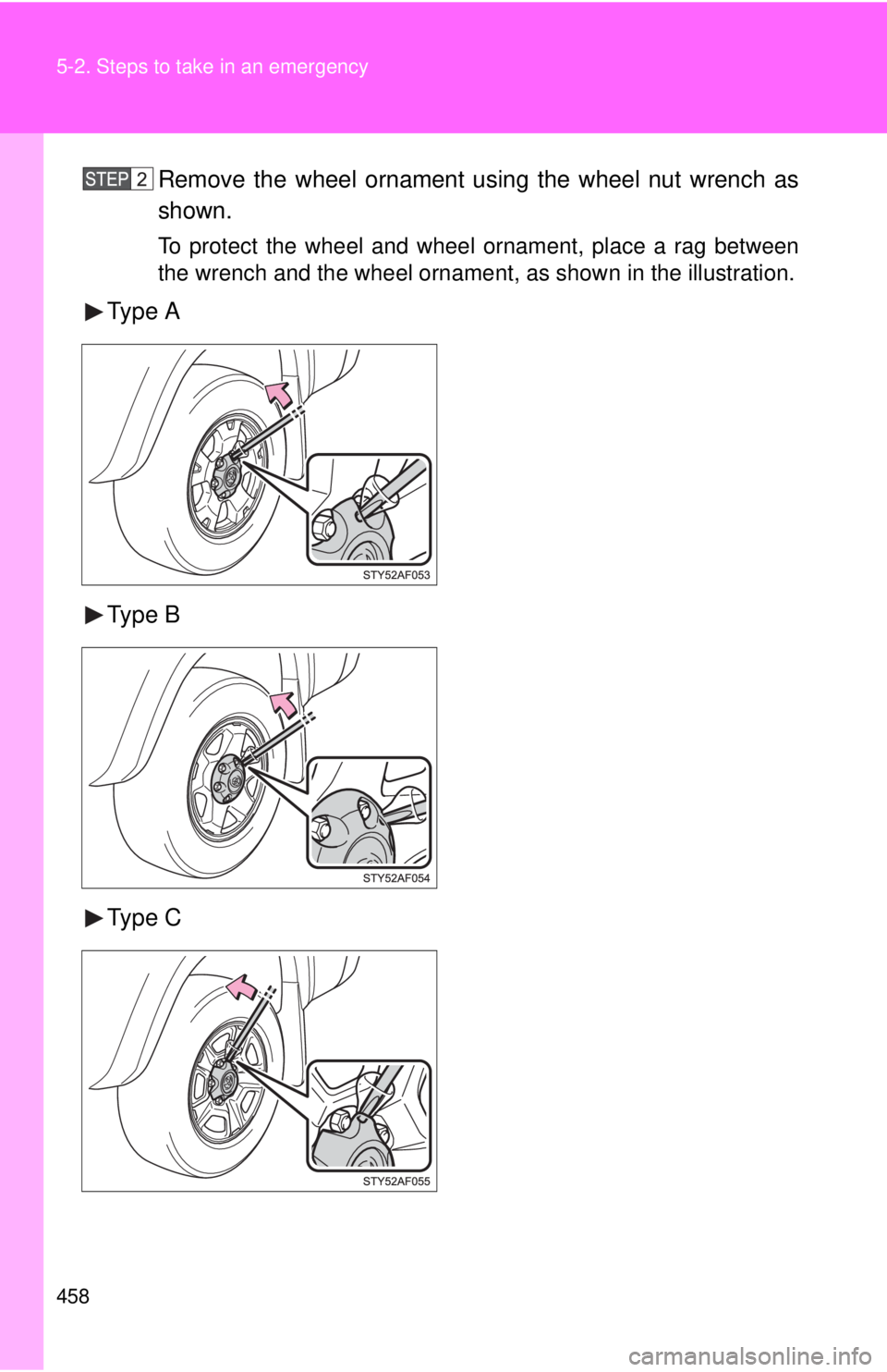 TOYOTA TACOMA 2011  Owners Manual (in English) 458 5-2. Steps to take in an emergency
Remove the wheel ornament using the wheel nut wrench as
shown.
To protect the wheel and wheel ornament, place a rag between
the wrench and the wheel ornament, as