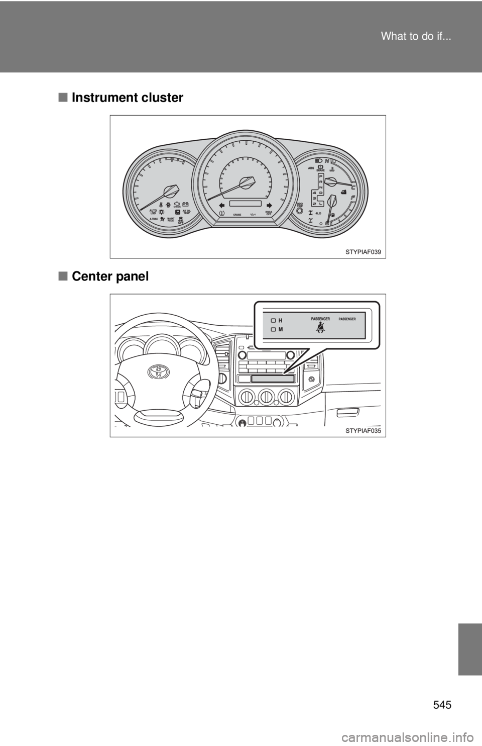 TOYOTA TACOMA 2011  Owners Manual (in English) 545
What to do if...
■
Instrument cluster
■ Center panel 