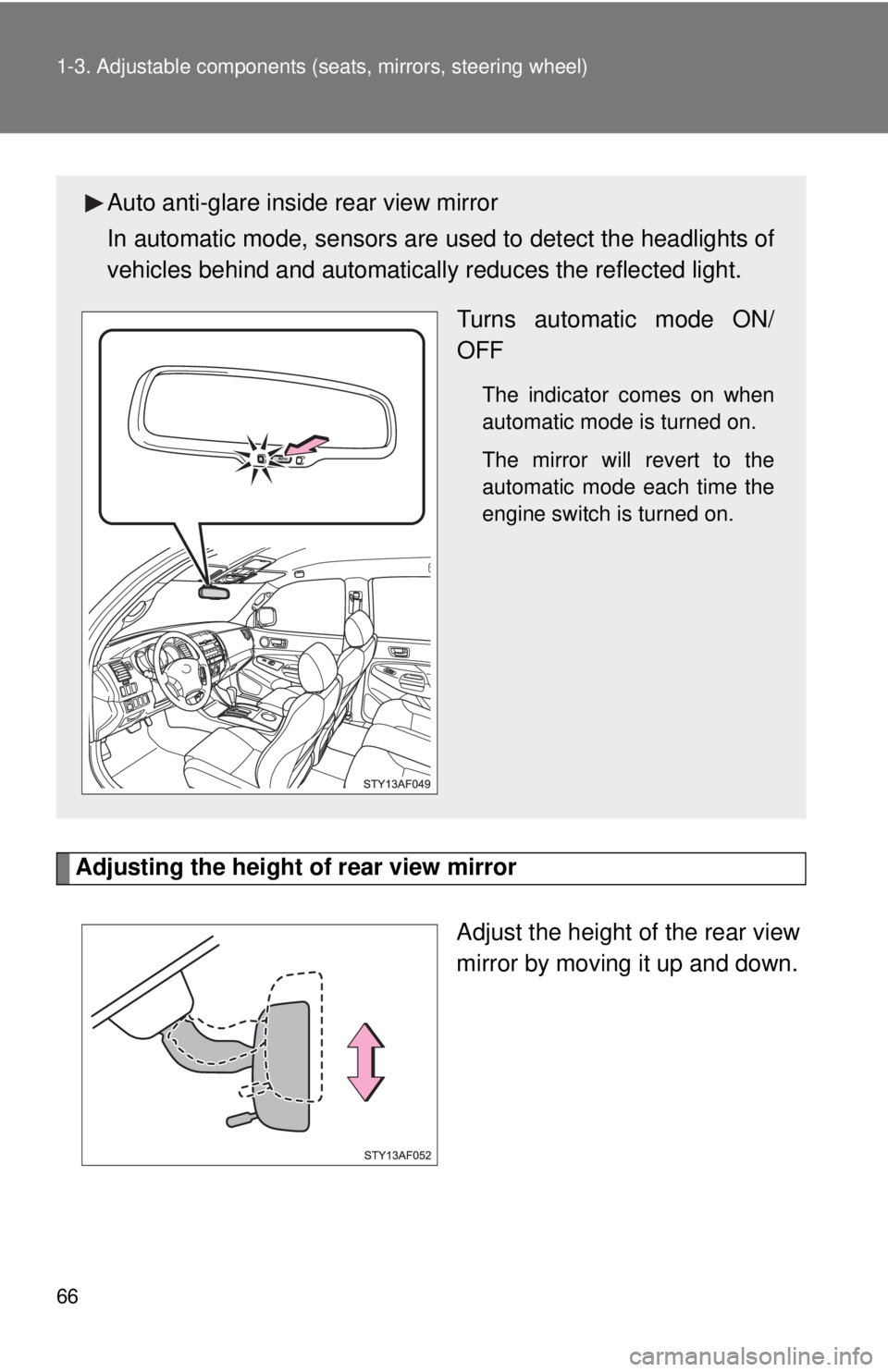 TOYOTA TACOMA 2011   (in English) Repair Manual 66 1-3. Adjustable components (seats, mirrors, steering wheel)
Adjusting the height of rear view mirror
Adjust the height of the rear view
mirror by moving it up and down.
Auto anti-glare inside rear 