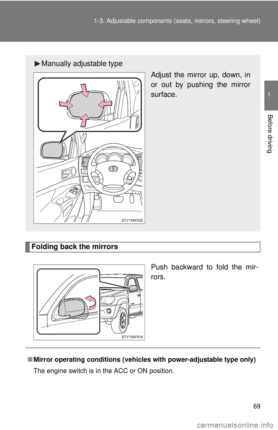 TOYOTA TACOMA 2011   (in English) Repair Manual 69
1-3. Adjustable components (s
eats, mirrors, steering wheel)
1
Before driving
Folding back the mirrors
Push backward to fold the mir-
rors.
Manually adjustable typeAdjust the mirror up, down, in
or