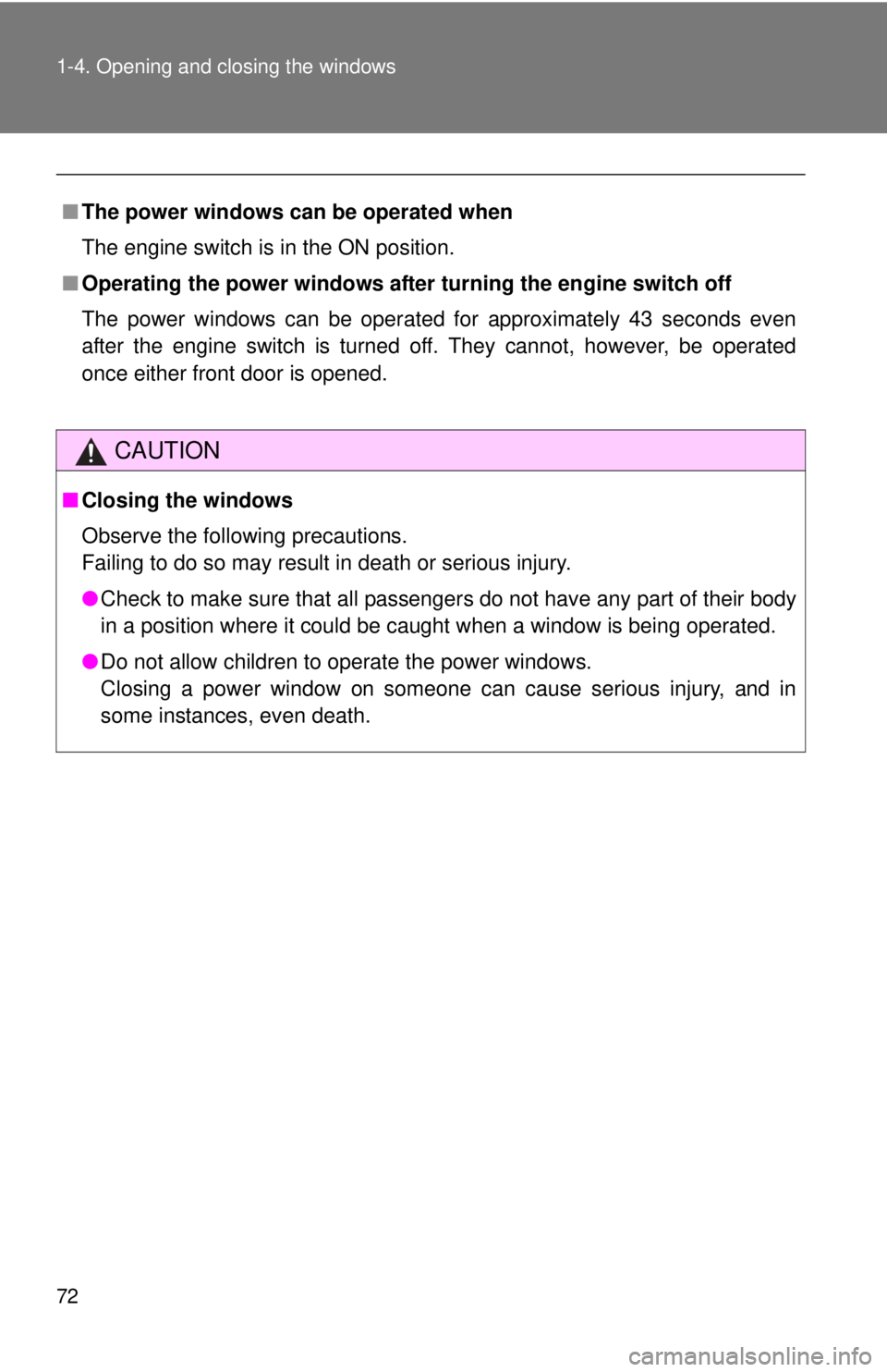 TOYOTA TACOMA 2011   (in English) Manual PDF 72 1-4. Opening and closing the windows
■The power windows can be operated when
The engine switch is in the ON position.
■ Operating the power wi ndows after turning the engine switch off 
The pow