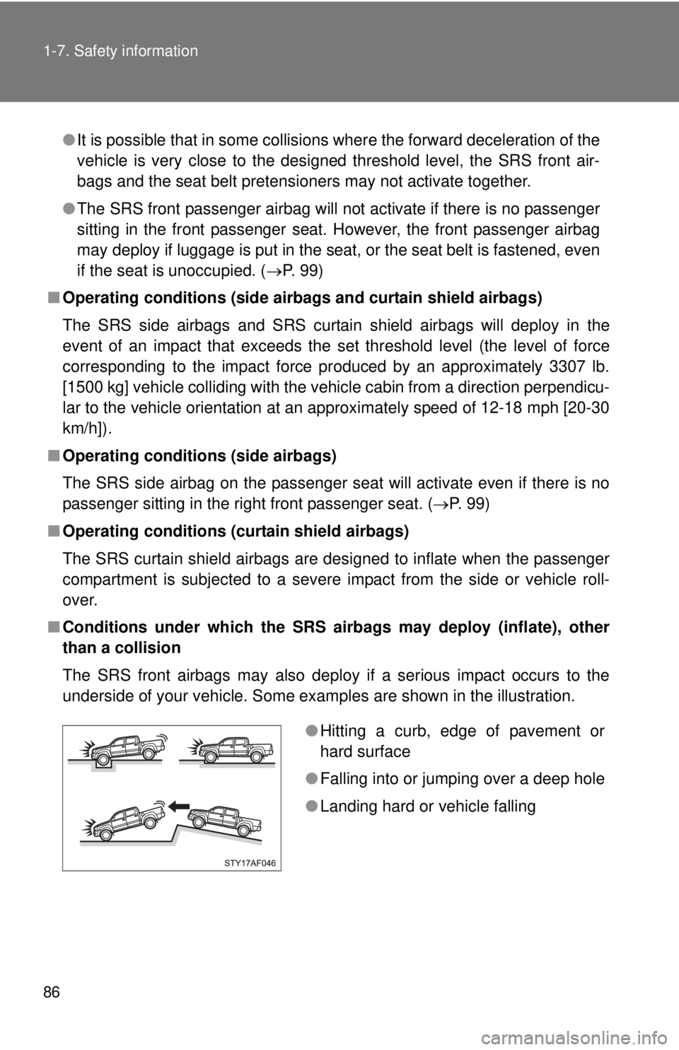TOYOTA TACOMA 2011 (in English) Manual Online 86 1-7. Safety information
●It is possible that in some collisions where the forward deceleration of the
vehicle is very close to the designed threshold level, the SRS front air-
bags and the seat b TOYOTA TACOMA 2011 (in English) Manual Online 86 1-7. Safety information
●It is possible that in some collisions where the forward deceleration of the
vehicle is very close to the designed threshold level, the SRS front air-
bags and the seat b