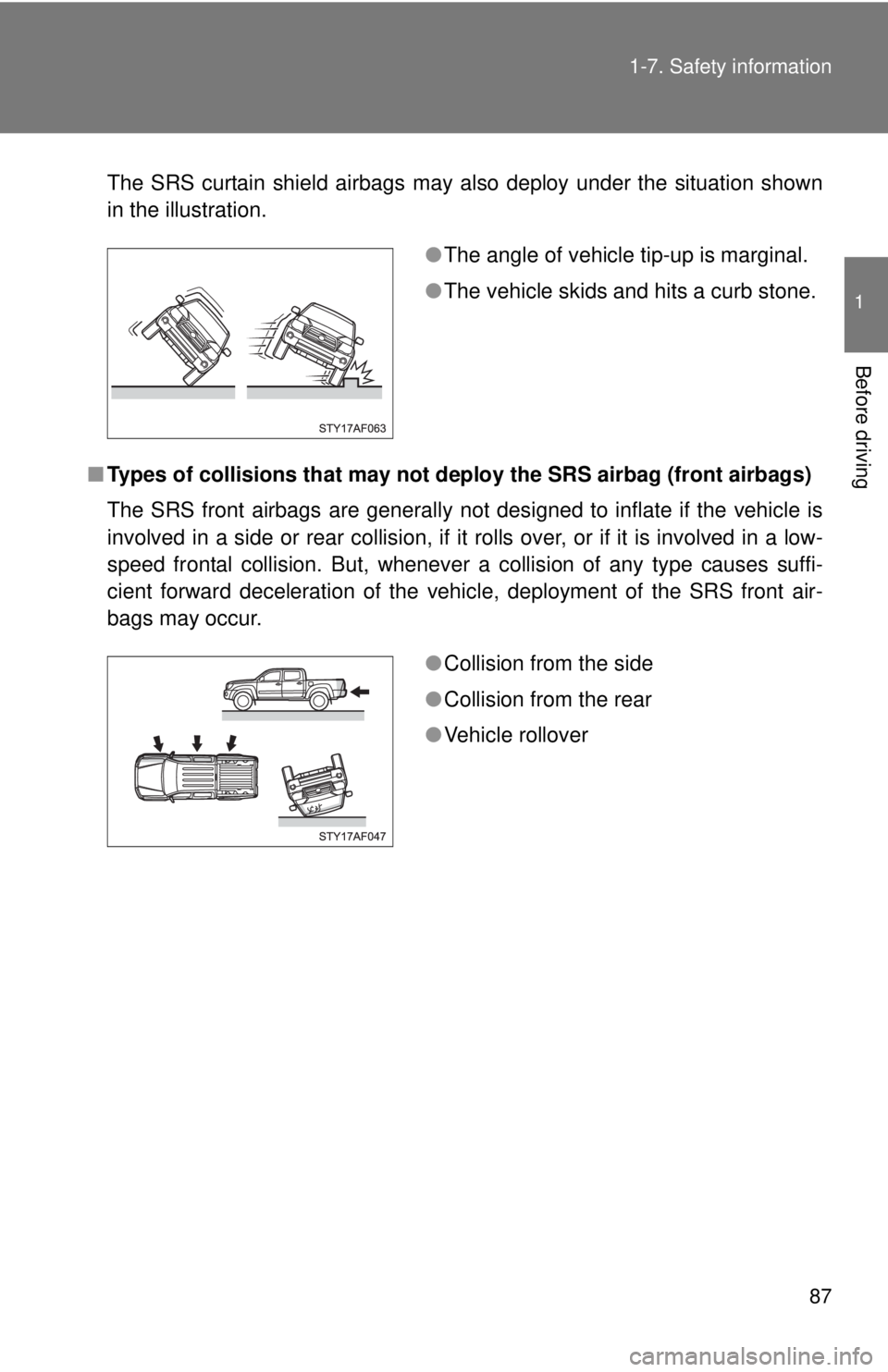 TOYOTA TACOMA 2011 (in English) Manual Online 87
1-7. Safety information
1
Before driving
The SRS curtain shield airbags may also deploy under the situation shown
in the illustration.
■ Types of collisions that may not depl oy the SRS airbag (f TOYOTA TACOMA 2011 (in English) Manual Online 87
1-7. Safety information
1
Before driving
The SRS curtain shield airbags may also deploy under the situation shown
in the illustration.
■ Types of collisions that may not depl oy the SRS airbag (f