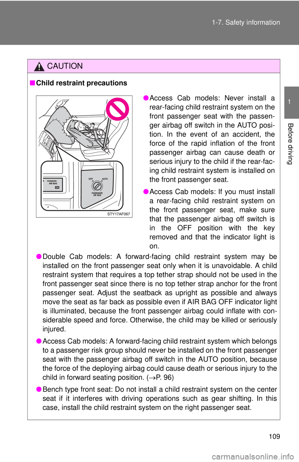 TOYOTA TACOMA 2011 Owners Manual (in English) 109
1-7. Safety information
1
Before driving
CAUTION
■
Child restraint precautions
●Double Cab models: A forward-facing child restraint system may be
installed on the front passenger seat only whe TOYOTA TACOMA 2011 Owners Manual (in English) 109
1-7. Safety information
1
Before driving
CAUTION
■
Child restraint precautions
●Double Cab models: A forward-facing child restraint system may be
installed on the front passenger seat only whe