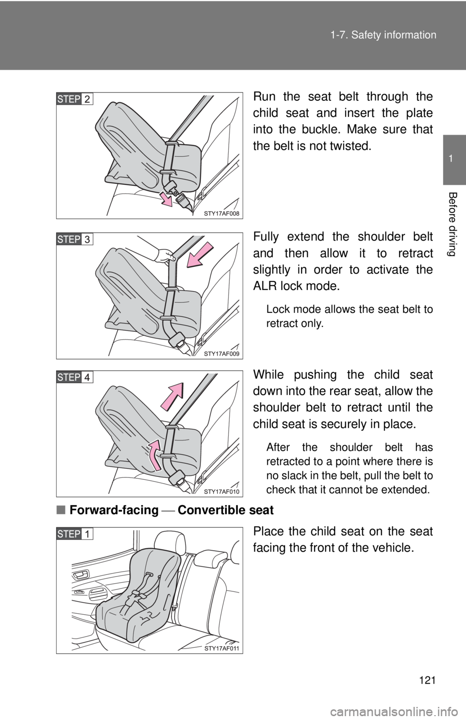 TOYOTA TACOMA 2011  Owners Manual (in English) 121
1-7. Safety information
1
Before driving
Run the seat belt through the
child seat and insert the plate
into the buckle. Make sure that
the belt is not twisted.
Fully extend the shoulder belt
and t