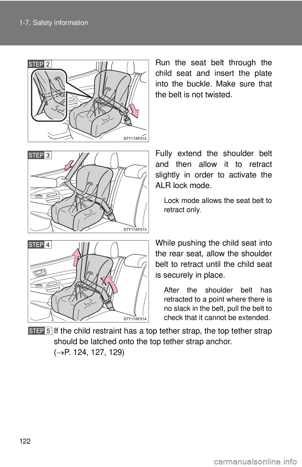 TOYOTA TACOMA 2011  Owners Manual (in English) 122 1-7. Safety information
Run the seat belt through the
child seat and insert the plate
into the buckle. Make sure that
the belt is not twisted.
Fully extend the shoulder belt
and then allow it to r
