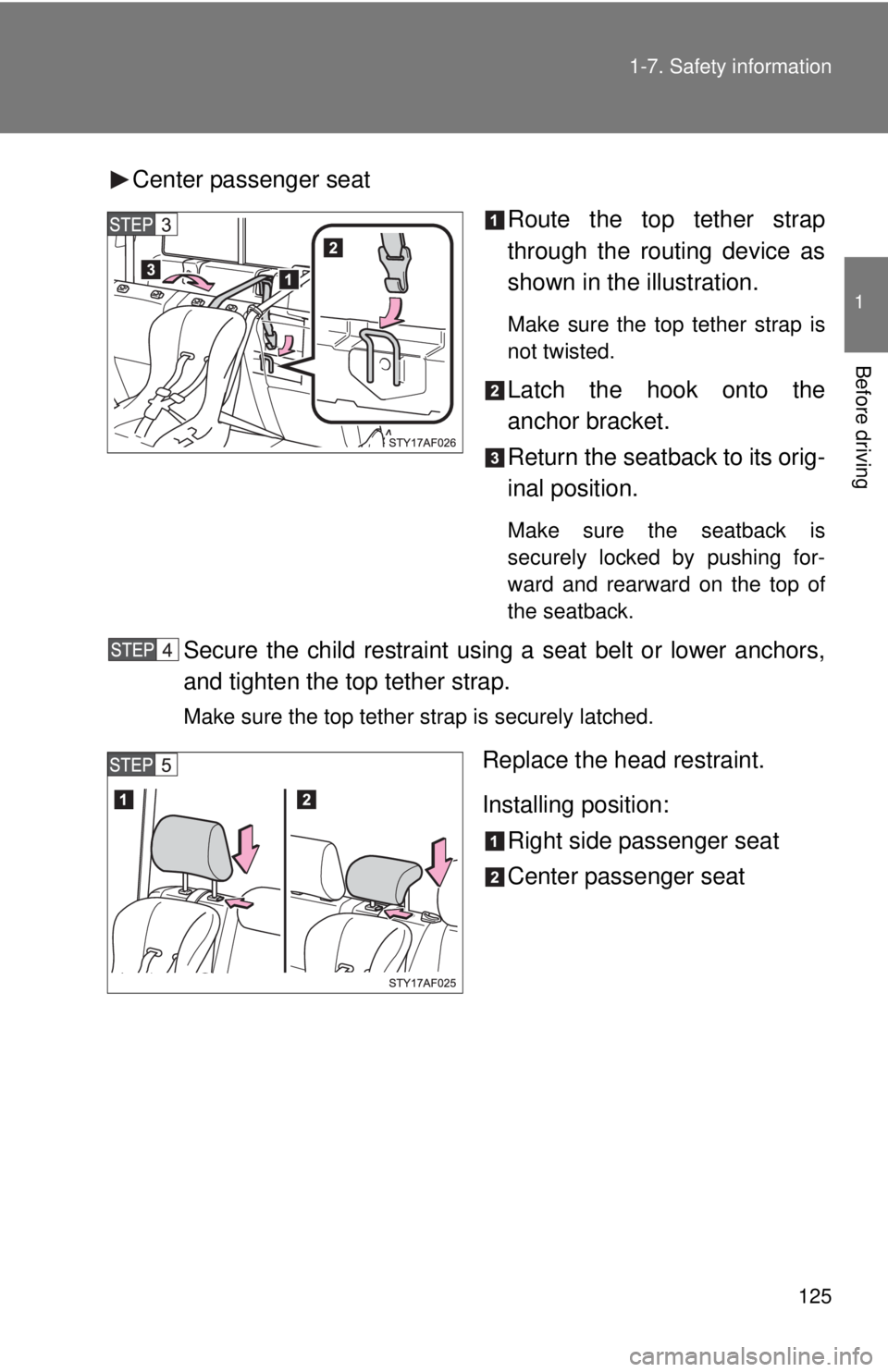TOYOTA TACOMA 2011  Owners Manual (in English) 125
1-7. Safety information
1
Before driving
Center passenger seat
Route the top tether strap
through the routing device as
shown in the illustration.
Make sure the top tether strap is
not twisted.
La