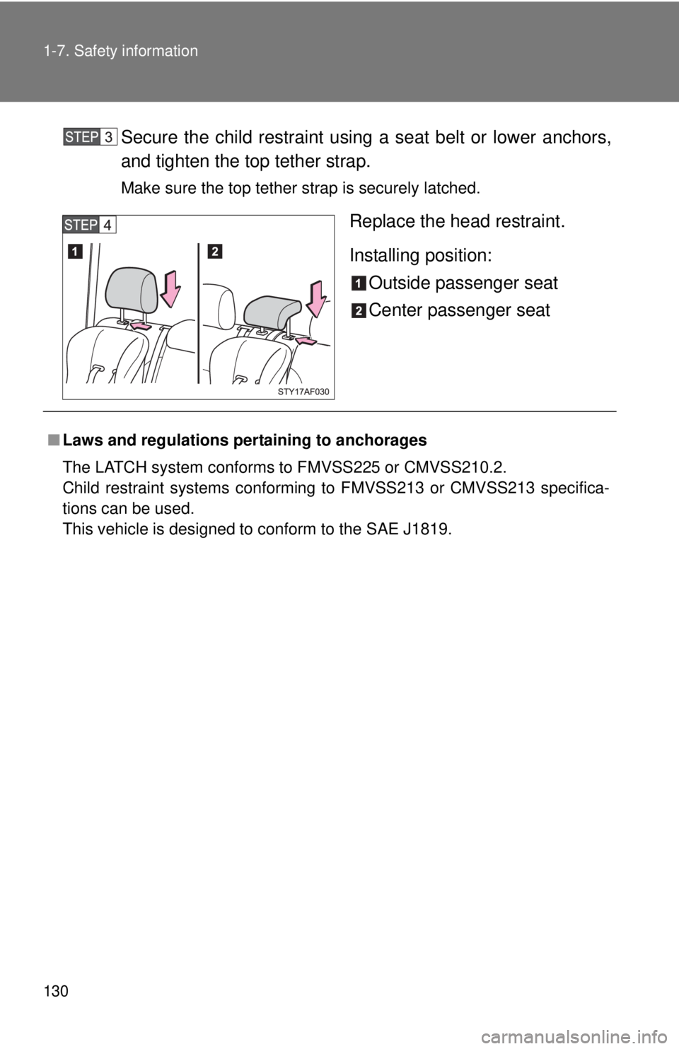 TOYOTA TACOMA 2011  Owners Manual (in English) 130 1-7. Safety information
Secure the child restraint using a seat belt or lower anchors,
and tighten the top tether strap.
Make sure the top tether strap is securely latched.
Replace the head restra
