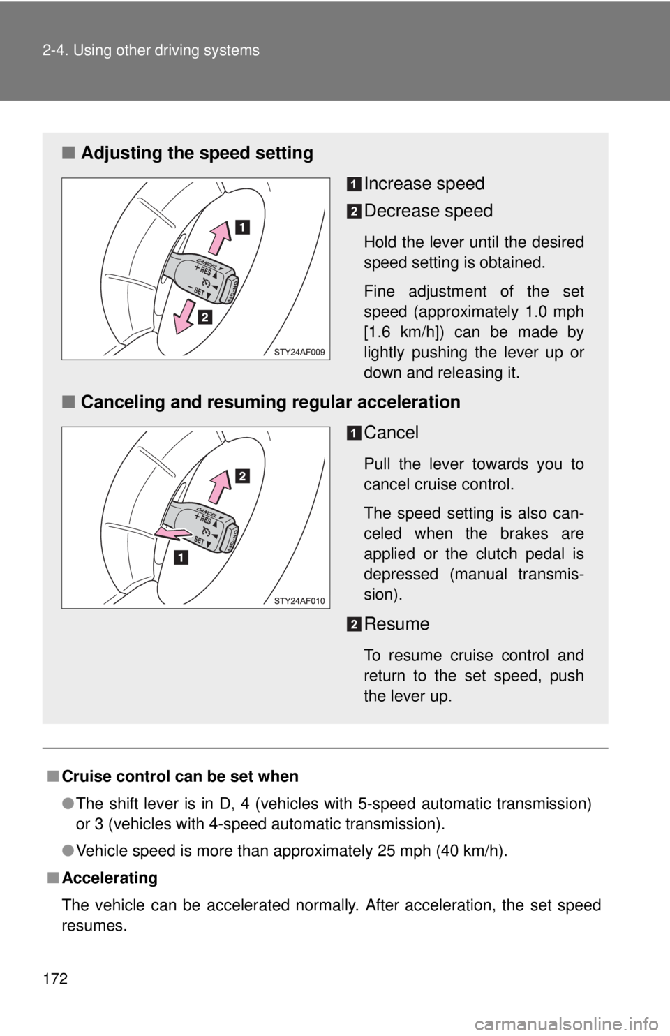 TOYOTA TACOMA 2011 Owners Manual (in English) 172 2-4. Using other driving systems
■Cruise control can be set when
●The shift lever is in D, 4 (vehicles with 5-speed automatic transmission)
or 3 (vehicles with 4-speed automatic transmission). TOYOTA TACOMA 2011 Owners Manual (in English) 172 2-4. Using other driving systems
■Cruise control can be set when
●The shift lever is in D, 4 (vehicles with 5-speed automatic transmission)
or 3 (vehicles with 4-speed automatic transmission).